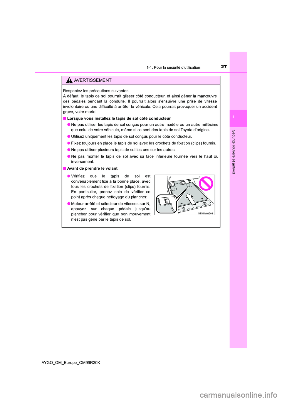 TOYOTA AYGO 2019  Notices Demploi (in French) 271-1. Pour la sécurité d’utilisation
1
Sécurité routière et antivol
AYGO_OM_Europe_OM99R20K
AVERTISSEMENT
Respectez les précautions suivantes.  
À défaut, le tapis de sol pourrait glisser c