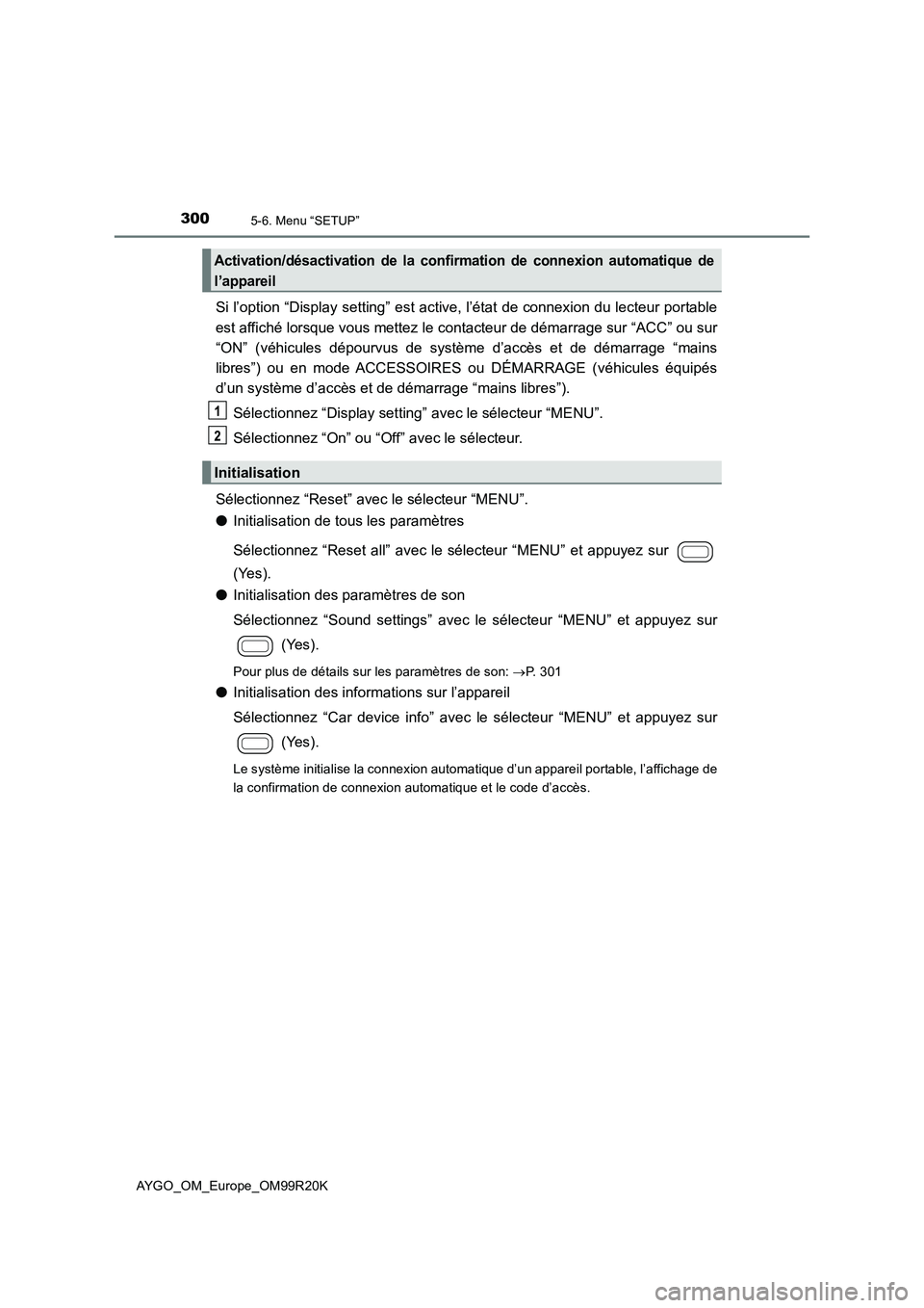 TOYOTA AYGO 2019 Notices Demploi (in French) 3005-6. Menu “SETUP”
AYGO_OM_Europe_OM99R20K
Si l’option “Display setting” est active, l’état de connexion du lecteur portable
est affiché lorsque vous mettez le contacteur de démarrag TOYOTA AYGO 2019 Notices Demploi (in French) 3005-6. Menu “SETUP”
AYGO_OM_Europe_OM99R20K
Si l’option “Display setting” est active, l’état de connexion du lecteur portable
est affiché lorsque vous mettez le contacteur de démarrag