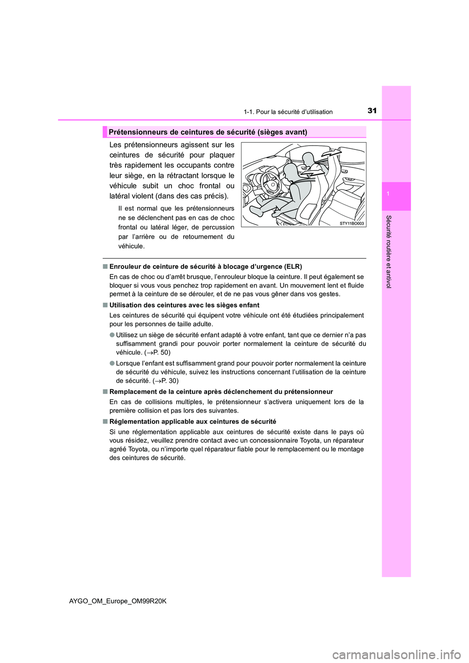 TOYOTA AYGO 2019  Notices Demploi (in French) 311-1. Pour la sécurité d’utilisation
1
Sécurité routière et antivol
AYGO_OM_Europe_OM99R20K
Les prétensionneurs agissent sur les 
ceintures de sécurité pour plaquer
très rapidement les occ