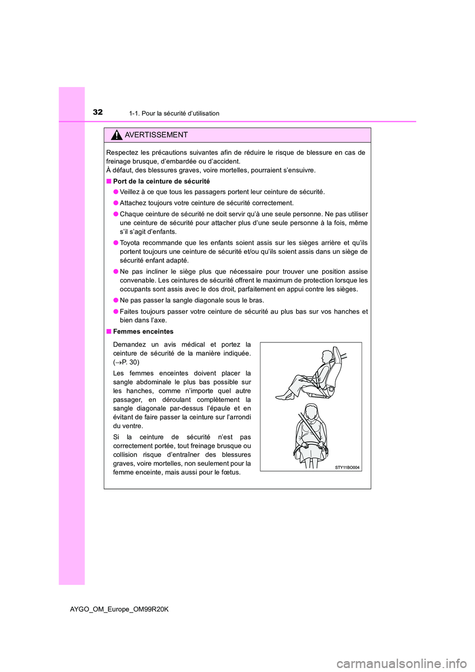 TOYOTA AYGO 2019  Notices Demploi (in French) 321-1. Pour la sécurité d’utilisation
AYGO_OM_Europe_OM99R20K
AVERTISSEMENT
Respectez les précautions suivantes afin de réduire le risque de blessure en cas de 
freinage brusque, d’embardée o