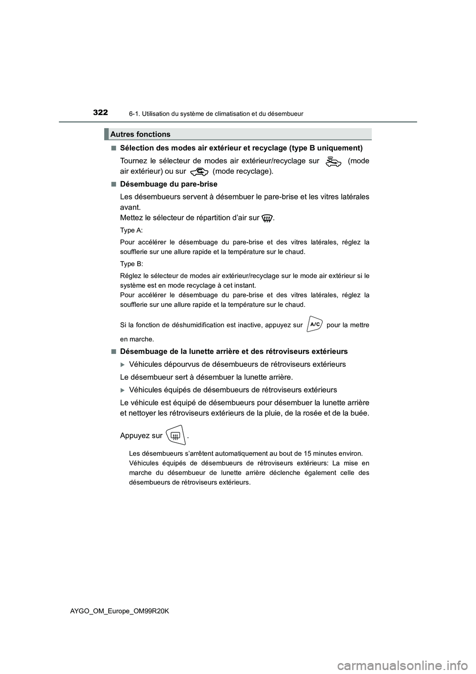 TOYOTA AYGO 2019  Notices Demploi (in French) 3226-1. Utilisation du système de climatisation et du désembueur
AYGO_OM_Europe_OM99R20K 
■Sélection des modes air extérieur  et recyclage (type B uniquement) 
Tournez le sélecteur de modes air