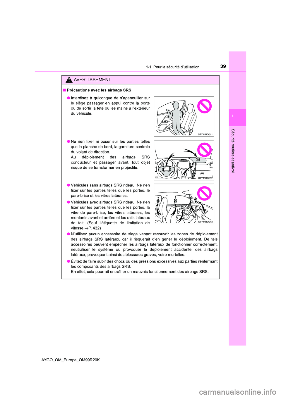 TOYOTA AYGO 2019  Notices Demploi (in French) 391-1. Pour la sécurité d’utilisation
1
Sécurité routière et antivol
AYGO_OM_Europe_OM99R20K
AVERTISSEMENT
■Précautions avec les airbags SRS 
● N’utilisez aucun accessoire de siège vena
