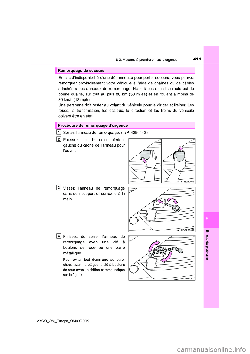TOYOTA AYGO 2019  Notices Demploi (in French) 4118-2. Mesures à prendre en cas d’urgence
8
En cas de problème
AYGO_OM_Europe_OM99R20K
En cas d’indisponibilité d’une dépanneuse pour porter secours, vous pouvez 
remorquer provisoirement v