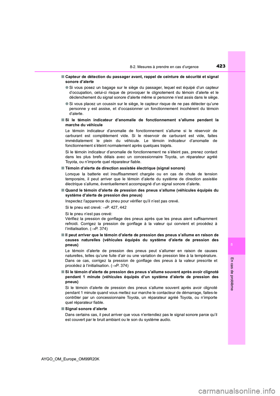 TOYOTA AYGO 2019 Notices Demploi (in French) 4238-2. Mesures à prendre en cas d’urgence
8
En cas de problème
AYGO_OM_Europe_OM99R20K
■ Capteur de détection du passager avant, rappel de ceinture de sécurité et signal
sonore d’alerte TOYOTA AYGO 2019 Notices Demploi (in French) 4238-2. Mesures à prendre en cas d’urgence
8
En cas de problème
AYGO_OM_Europe_OM99R20K
■ Capteur de détection du passager avant, rappel de ceinture de sécurité et signal
sonore d’alerte