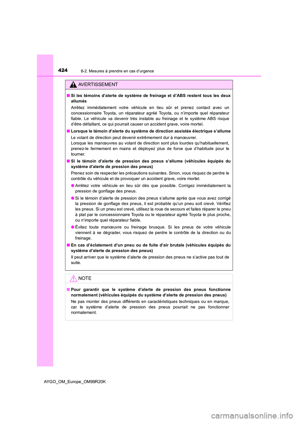 TOYOTA AYGO 2019 Notices Demploi (in French) 4248-2. Mesures à prendre en cas d’urgence
AYGO_OM_Europe_OM99R20K
AVERTISSEMENT
■Si les témoins d’alerte de système de freinage et d’ABS restent tous les deux
allumés
Arrêtez immédiat TOYOTA AYGO 2019 Notices Demploi (in French) 4248-2. Mesures à prendre en cas d’urgence
AYGO_OM_Europe_OM99R20K
AVERTISSEMENT
■Si les témoins d’alerte de système de freinage et d’ABS restent tous les deux
allumés
Arrêtez immédiat