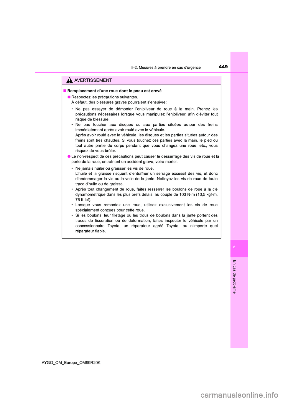 TOYOTA AYGO 2019  Notices Demploi (in French) 4498-2. Mesures à prendre en cas d’urgence
8
En cas de problème
AYGO_OM_Europe_OM99R20K
AVERTISSEMENT
■Remplacement d’une roue dont le pneu est crevé 
● Respectez les précautions suivantes