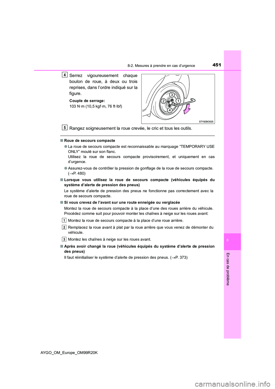 TOYOTA AYGO 2019  Notices Demploi (in French) 4518-2. Mesures à prendre en cas d’urgence
8
En cas de problème
AYGO_OM_Europe_OM99R20K
Serrez vigoureusement chaque 
boulon de roue, à deux ou trois 
reprises, dans l’ordre indiqué sur la 
fi