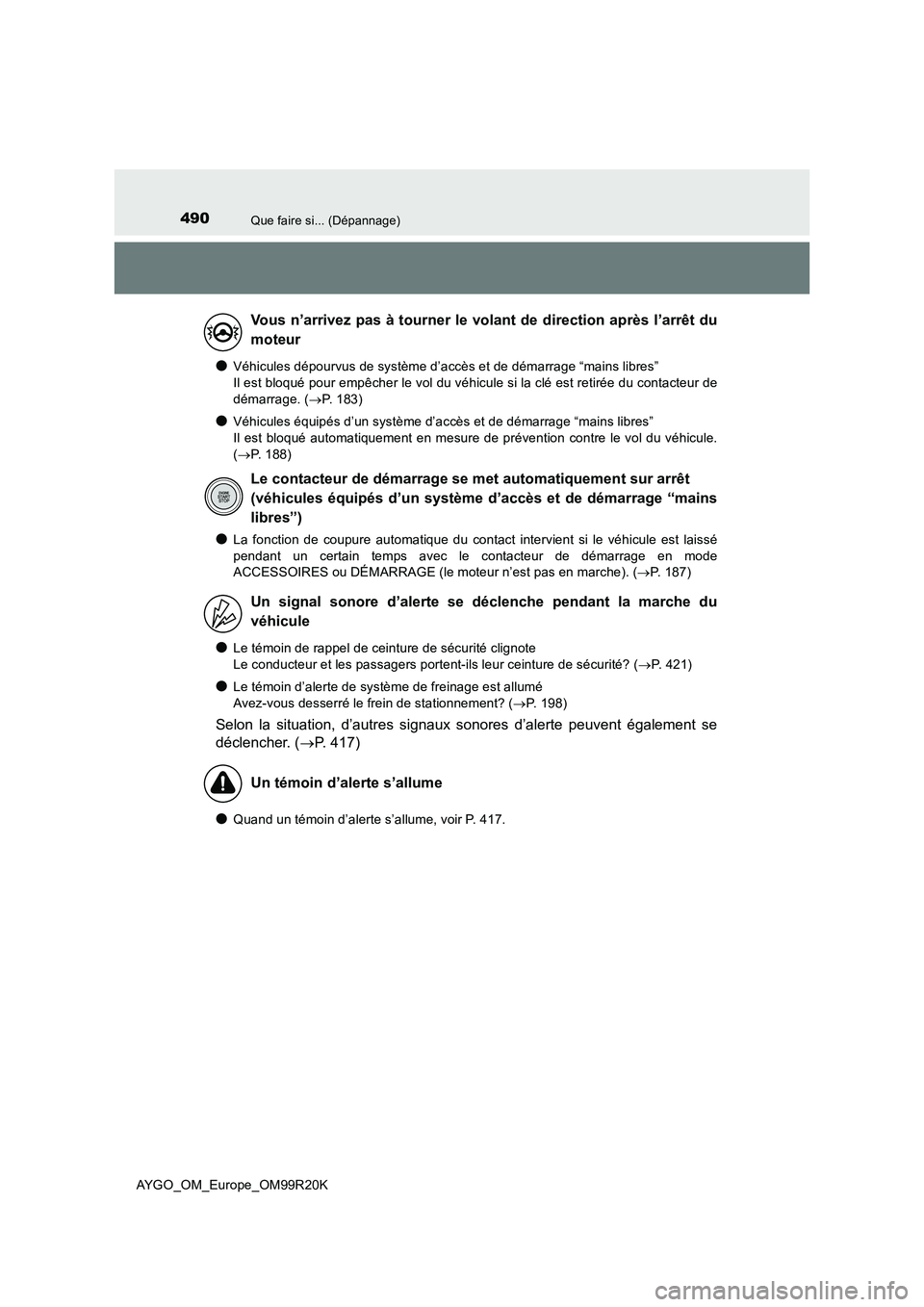 TOYOTA AYGO 2019  Notices Demploi (in French) 490Que faire si... (Dépannage)
AYGO_OM_Europe_OM99R20K
●Véhicules dépourvus de système d’accès et de démarrage “mains libres”  
Il est bloqué pour empêcher le vol du véhicule si la cl