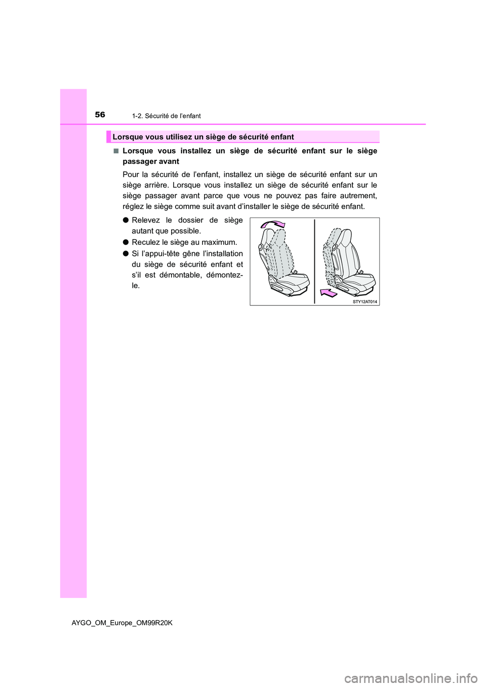 TOYOTA AYGO 2019  Notices Demploi (in French) 561-2. Sécurité de l’enfant
AYGO_OM_Europe_OM99R20K 
■Lorsque vous installez un siège de sécurité enfant sur le siège 
passager avant 
Pour la sécurité de l’enfant, installez un siège d