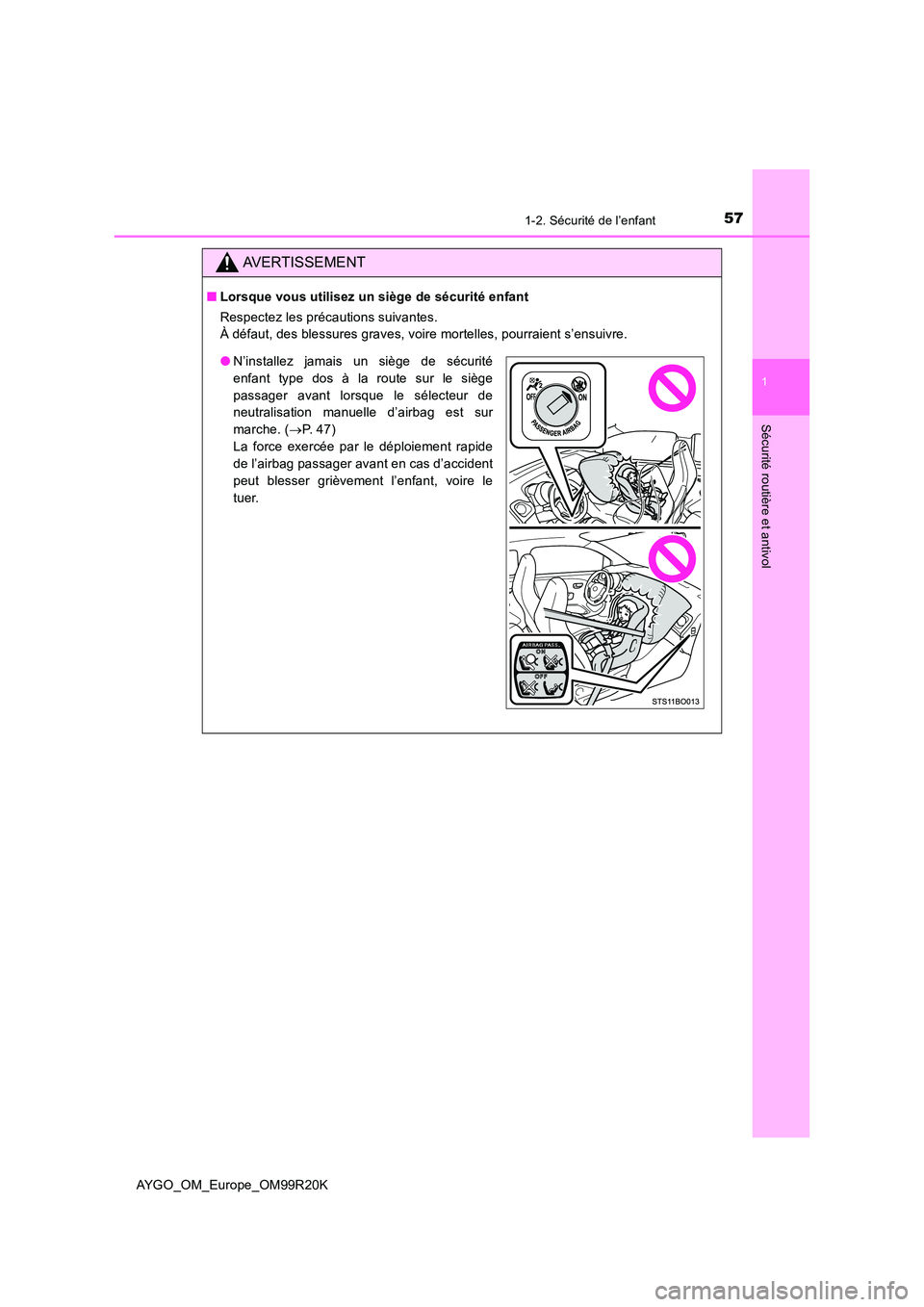 TOYOTA AYGO 2019  Notices Demploi (in French) 571-2. Sécurité de l’enfant
1
Sécurité routière et antivol
AYGO_OM_Europe_OM99R20K
AVERTISSEMENT
■Lorsque vous utilisez un siège de sécurité enfant 
Respectez les précautions suivantes. 
