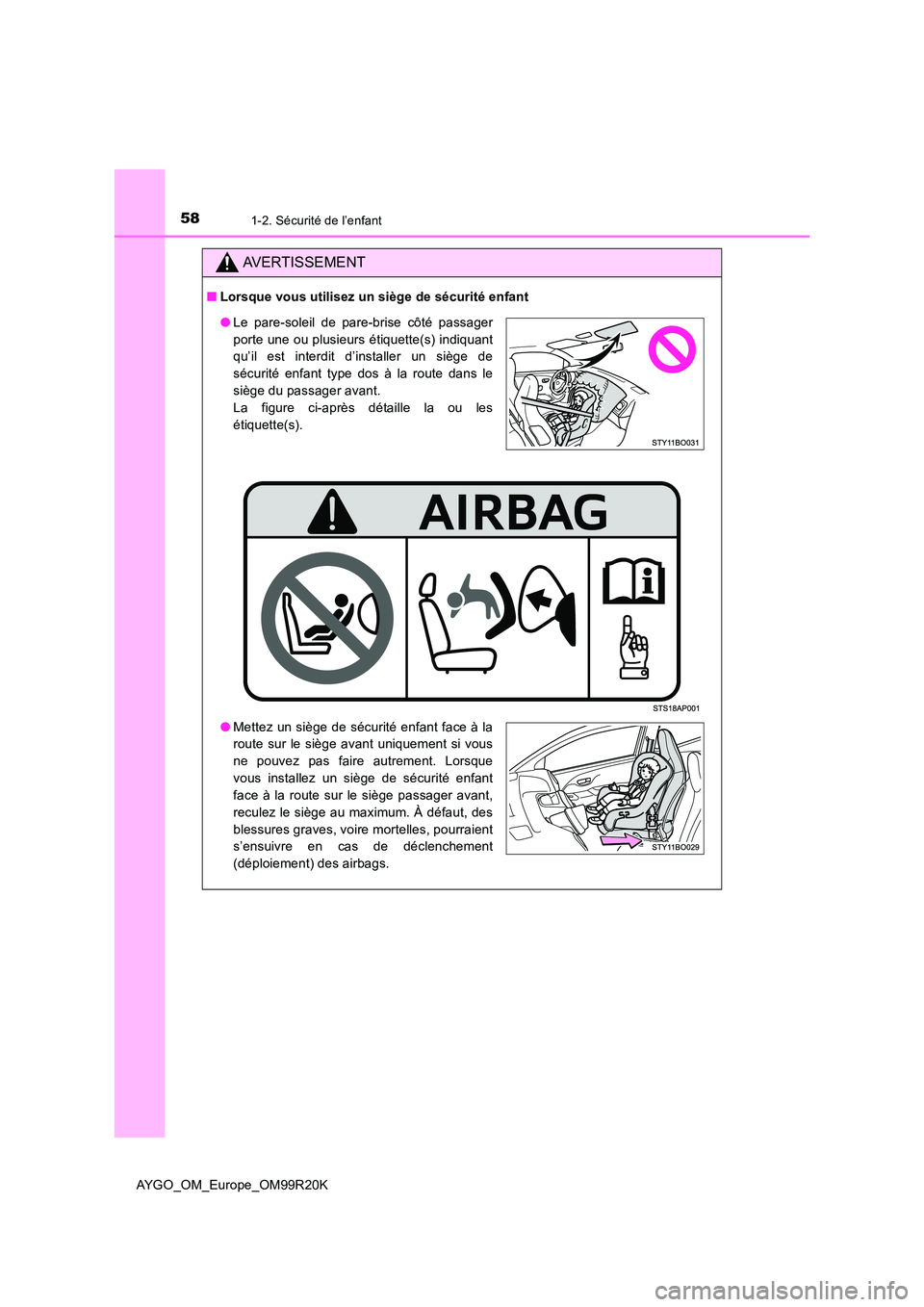 TOYOTA AYGO 2019  Notices Demploi (in French) 581-2. Sécurité de l’enfant
AYGO_OM_Europe_OM99R20K
AVERTISSEMENT
■Lorsque vous utilisez un siège de sécurité enfant
●Le pare-soleil de pare-brise côté passager 
porte une ou plusieurs é