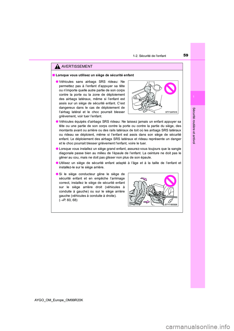 TOYOTA AYGO 2019  Notices Demploi (in French) 591-2. Sécurité de l’enfant
1
Sécurité routière et antivol
AYGO_OM_Europe_OM99R20K
AVERTISSEMENT
■Lorsque vous utilisez un siège de sécurité enfant 
● Véhicules équipés d’airbags SR
