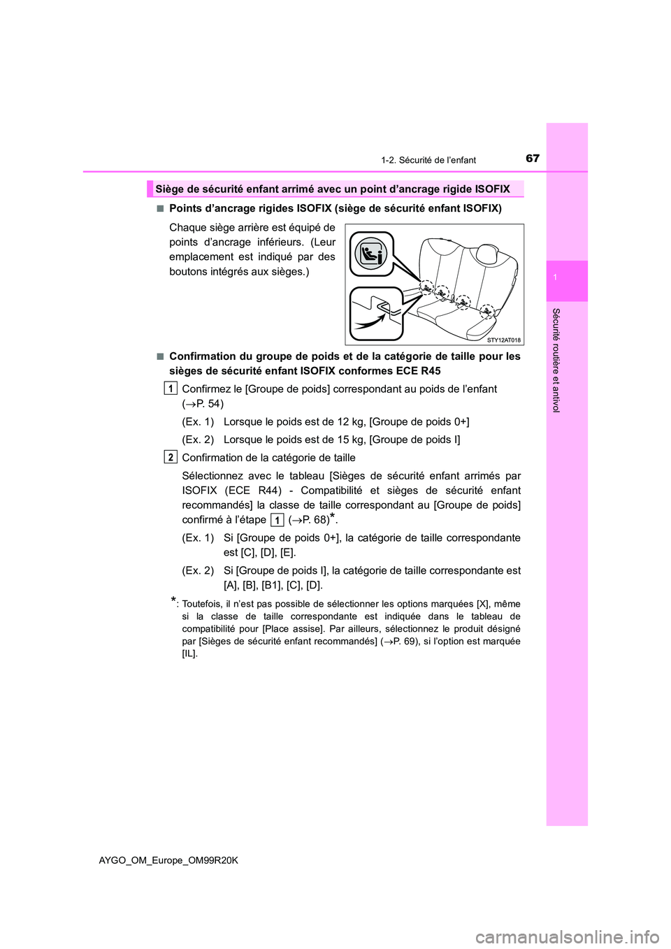 TOYOTA AYGO 2019  Notices Demploi (in French) 671-2. Sécurité de l’enfant
1
Sécurité routière et antivol
AYGO_OM_Europe_OM99R20K 
■Points d’ancrage rigides ISOFIX (siège de sécurité enfant ISOFIX) 
Chaque siège arrière est équip