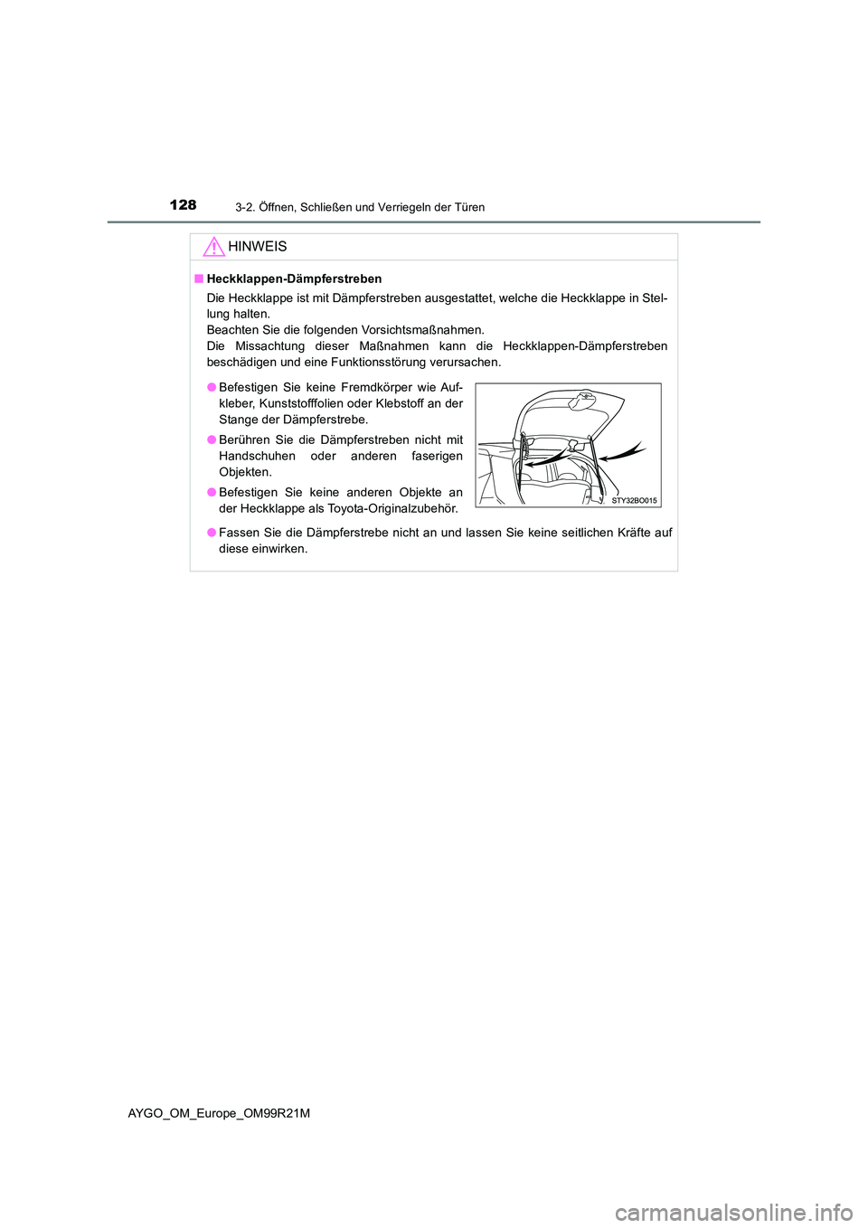 TOYOTA AYGO 2019  Betriebsanleitungen (in German) 1283-2. Öffnen, Schließen und Verriegeln der Türen
AYGO_OM_Europe_OM99R21M
HINWEIS
■Heckklappen-Dämpferstreben 
Die Heckklappe ist mit Dämpferstreben ausgestattet, welche die Heckklappe in Stel