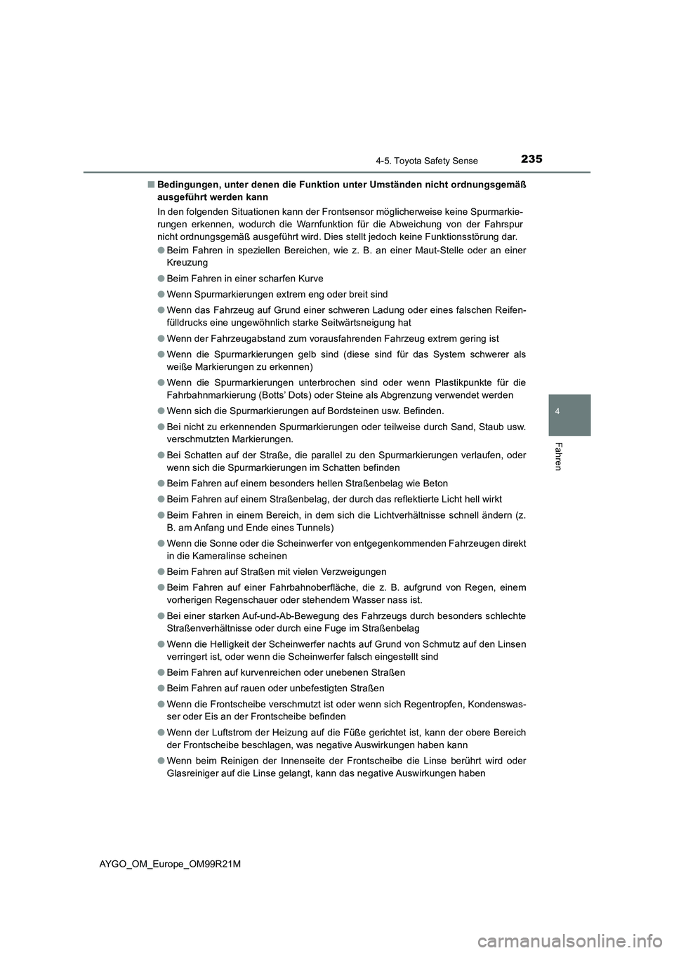 TOYOTA AYGO 2019  Betriebsanleitungen (in German) 2354-5. Toyota Safety Sense
4
Fahren
AYGO_OM_Europe_OM99R21M 
■ Bedingungen, unter denen die Funktion unter Umständen nicht ordnungsgemäß 
ausgeführt werden kann 
In den folgenden Situationen ka