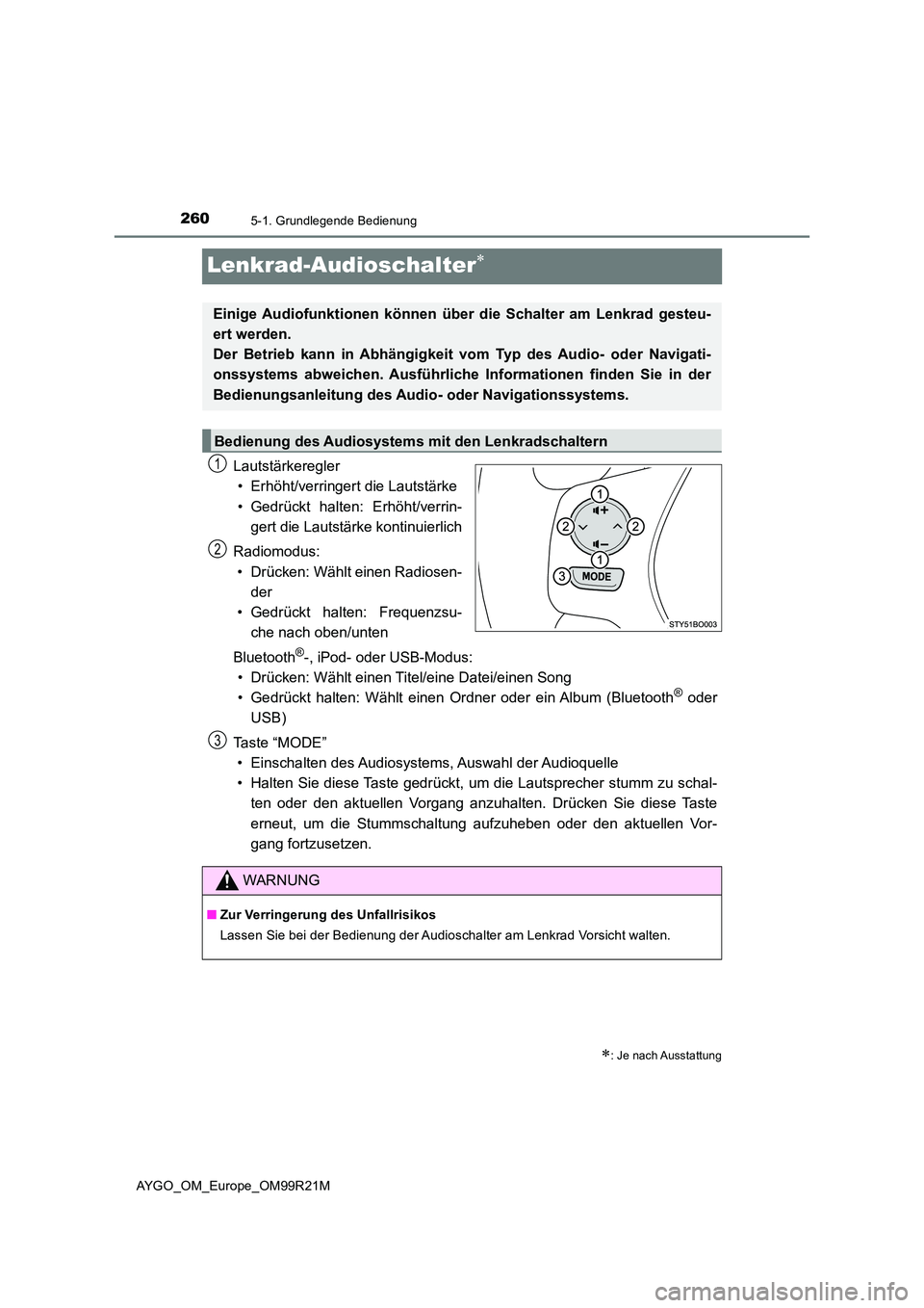 TOYOTA AYGO 2019 Betriebsanleitungen (in German) 2605-1. Grundlegende Bedienung
AYGO_OM_Europe_OM99R21M
Lenkrad-Audioschalter
Lautstärkeregler
• Erhöht/verringert die Lautstärke
• Gedrückt halten: Erhöht/verrin-
gert die Lautstärke k TOYOTA AYGO 2019 Betriebsanleitungen (in German) 2605-1. Grundlegende Bedienung
AYGO_OM_Europe_OM99R21M
Lenkrad-Audioschalter
Lautstärkeregler
• Erhöht/verringert die Lautstärke
• Gedrückt halten: Erhöht/verrin-
gert die Lautstärke k