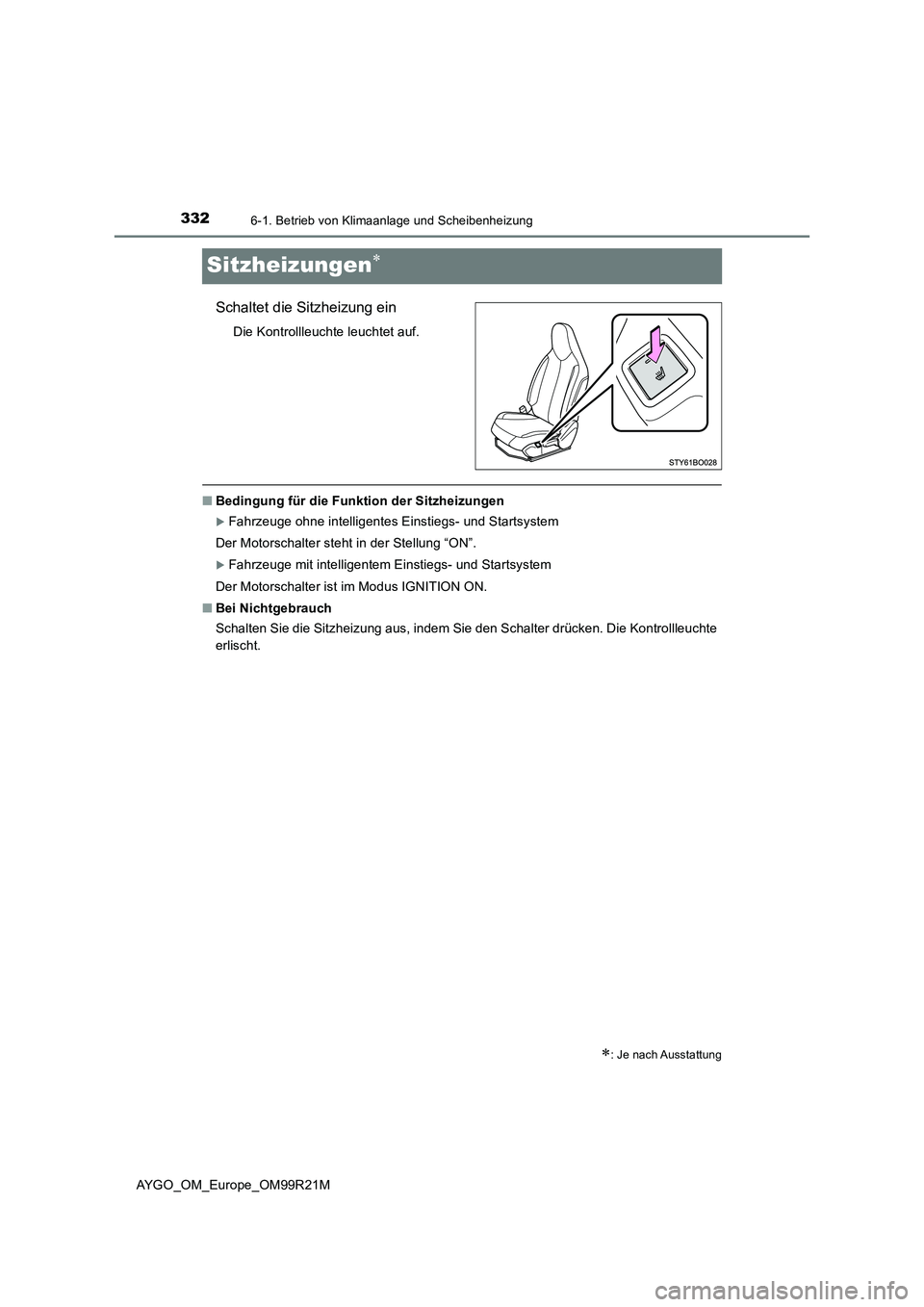 TOYOTA AYGO 2019  Betriebsanleitungen (in German) 3326-1. Betrieb von Klimaanlage und Scheibenheizung
AYGO_OM_Europe_OM99R21M
Sitzheizungen
Schaltet die Sitzheizung ein
Die Kontrollleuchte leuchtet auf.
■Bedingung für die Funktion der Sitzheizu