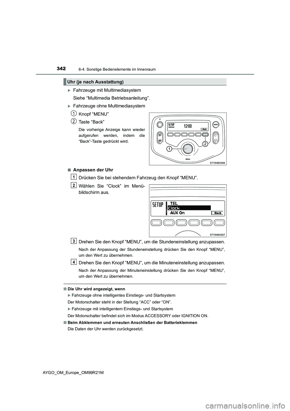 TOYOTA AYGO 2019 Betriebsanleitungen (in German) 3426-4. Sonstige Bedienelemente im Innenraum
AYGO_OM_Europe_OM99R21M
Fahrzeuge mit Multimediasystem
Siehe “Multimedia Be triebsanleitung”.
Fahrzeuge ohne Multimediasystem
Knopf “MENU” TOYOTA AYGO 2019 Betriebsanleitungen (in German) 3426-4. Sonstige Bedienelemente im Innenraum
AYGO_OM_Europe_OM99R21M
Fahrzeuge mit Multimediasystem
Siehe “Multimedia Be triebsanleitung”.
Fahrzeuge ohne Multimediasystem
Knopf “MENU”