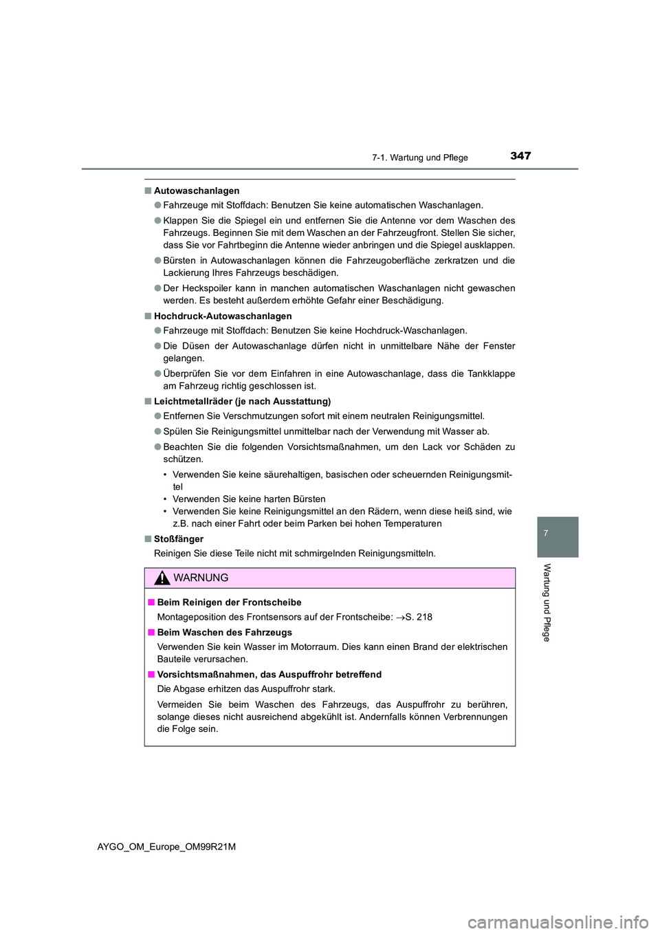 TOYOTA AYGO 2019 Betriebsanleitungen (in German) 3477-1. Wartung und Pflege
7
Wartung und Pflege
AYGO_OM_Europe_OM99R21M
■Autowaschanlagen
● Fahrzeuge mit Stoffdach: Benutzen Sie keine automatischen Waschanlagen.
● Klappen Sie die Spiegel ei TOYOTA AYGO 2019 Betriebsanleitungen (in German) 3477-1. Wartung und Pflege
7
Wartung und Pflege
AYGO_OM_Europe_OM99R21M
■Autowaschanlagen
● Fahrzeuge mit Stoffdach: Benutzen Sie keine automatischen Waschanlagen.
● Klappen Sie die Spiegel ei