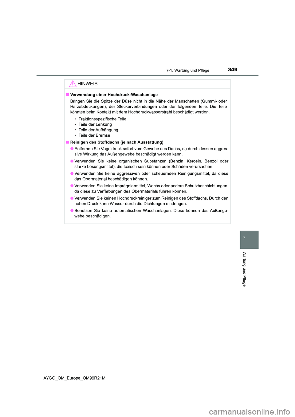 TOYOTA AYGO 2019 Betriebsanleitungen (in German) 3497-1. Wartung und Pflege
7
Wartung und Pflege
AYGO_OM_Europe_OM99R21M
HINWEIS
■Verwendung einer Hochdruck-Waschanlage
Bringen Sie die Spitze der Düse nicht in die Nähe der Manschetten (Gummi- o TOYOTA AYGO 2019 Betriebsanleitungen (in German) 3497-1. Wartung und Pflege
7
Wartung und Pflege
AYGO_OM_Europe_OM99R21M
HINWEIS
■Verwendung einer Hochdruck-Waschanlage
Bringen Sie die Spitze der Düse nicht in die Nähe der Manschetten (Gummi- o