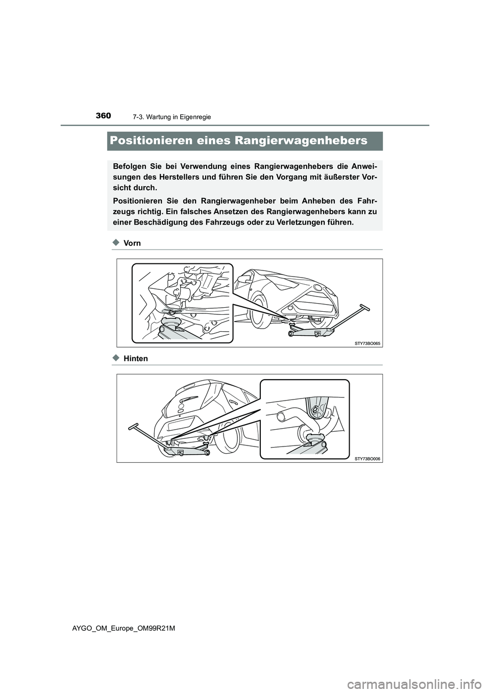 TOYOTA AYGO 2019  Betriebsanleitungen (in German) 3607-3. Wartung in Eigenregie
AYGO_OM_Europe_OM99R21M
Positionieren eines Rangierwagenhebers
◆Vo r n
◆Hinten
Befolgen Sie bei Verwendung eines Rangierwagenhebers die Anwei- 
sungen des Herstellers