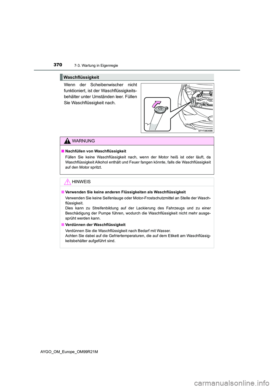 TOYOTA AYGO 2019  Betriebsanleitungen (in German) 3707-3. Wartung in Eigenregie
AYGO_OM_Europe_OM99R21M
Wenn der Scheibenwischer nicht 
funktioniert, ist der Waschflüssigkeits-
behälter unter Umständen leer. Füllen 
Sie Waschflüssigkeit nach.
Wa