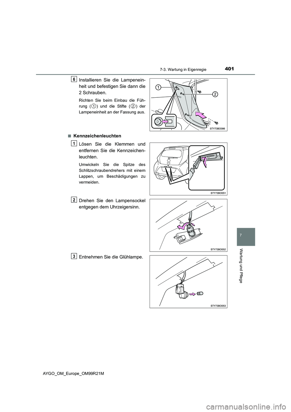 TOYOTA AYGO 2019  Betriebsanleitungen (in German) 4017-3. Wartung in Eigenregie
7
Wartung und Pflege
AYGO_OM_Europe_OM99R21M
Installieren Sie die Lampenein- 
heit und befestigen Sie dann die 
2 Schrauben.
Richten Sie beim Einbau die Füh- 
rung ( ) u