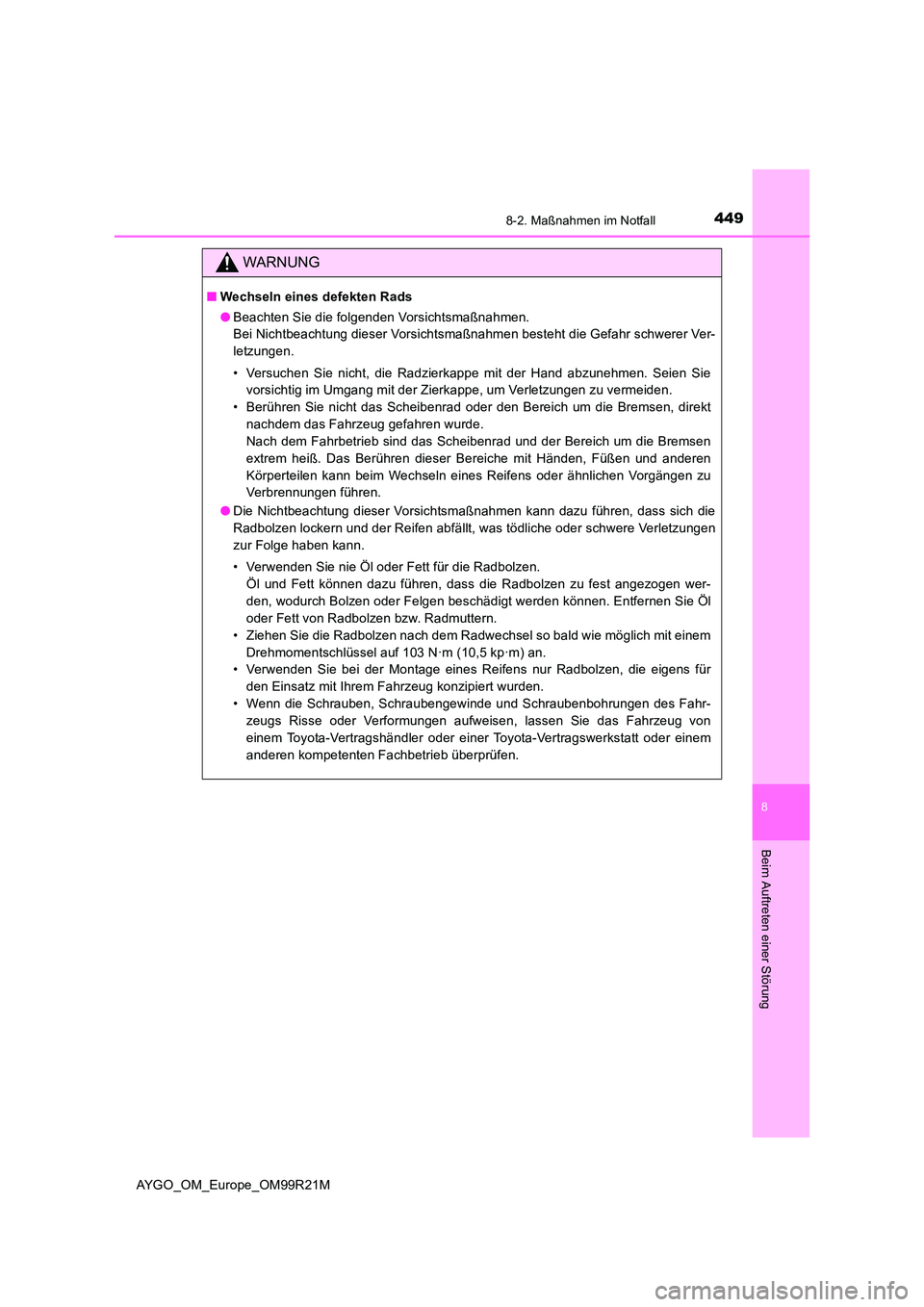 TOYOTA AYGO 2019  Betriebsanleitungen (in German) 4498-2. Maßnahmen im Notfall
8
Beim Auftreten einer Störung
AYGO_OM_Europe_OM99R21M
WARNUNG
■Wechseln eines defekten Rads 
● Beachten Sie die folgenden Vorsichtsmaßnahmen. 
Bei Nichtbeachtung d