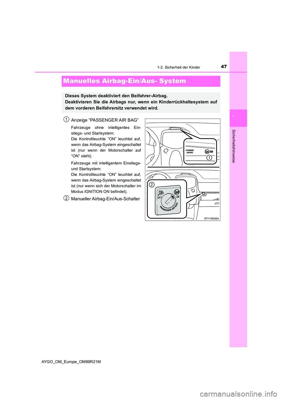TOYOTA AYGO 2019  Betriebsanleitungen (in German) 471-2. Sicherheit der Kinder
1
Sicherheitshinweise
AYGO_OM_Europe_OM99R21M
Manuelles Airbag-Ein/Aus- System
Anzeige “PASSENGER AIR BAG”
Fahrzeuge ohne intelligentes Ein- 
stiegs- und Startsystem: 