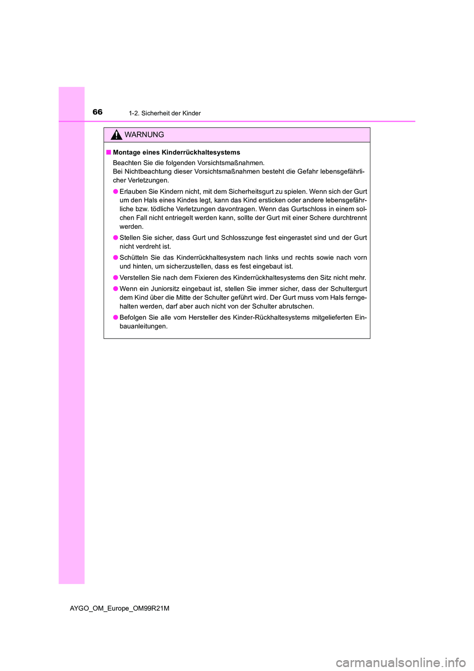 TOYOTA AYGO 2019 Betriebsanleitungen (in German) 661-2. Sicherheit der Kinder
AYGO_OM_Europe_OM99R21M
WARNUNG
■Montage eines Kinderrückhaltesystems
Beachten Sie die folgenden Vorsichtsmaßnahmen.
Bei Nichtbeachtung dieser Vorsichtsmaßnahmen be TOYOTA AYGO 2019 Betriebsanleitungen (in German) 661-2. Sicherheit der Kinder
AYGO_OM_Europe_OM99R21M
WARNUNG
■Montage eines Kinderrückhaltesystems
Beachten Sie die folgenden Vorsichtsmaßnahmen.
Bei Nichtbeachtung dieser Vorsichtsmaßnahmen be