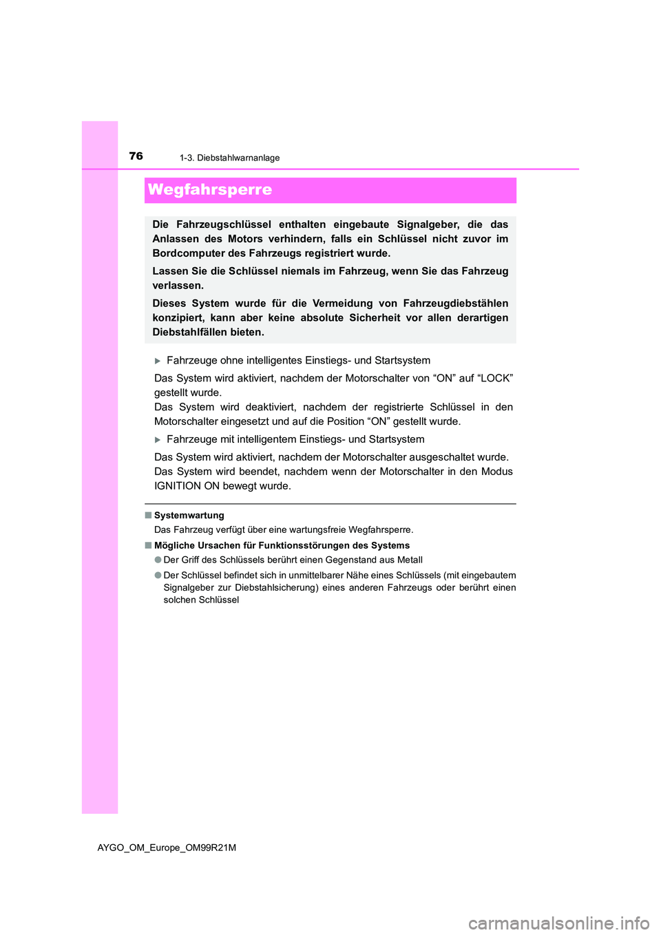 TOYOTA AYGO 2019 Betriebsanleitungen (in German) 761-3. Diebstahlwarnanlage
AYGO_OM_Europe_OM99R21M
Wegfahrsperre
Fahrzeuge ohne intelligentes Einstiegs- und Startsystem
Das System wird aktiviert, nachdem der Motorschalter von “ON” auf “LO TOYOTA AYGO 2019 Betriebsanleitungen (in German) 761-3. Diebstahlwarnanlage
AYGO_OM_Europe_OM99R21M
Wegfahrsperre
Fahrzeuge ohne intelligentes Einstiegs- und Startsystem
Das System wird aktiviert, nachdem der Motorschalter von “ON” auf “LO