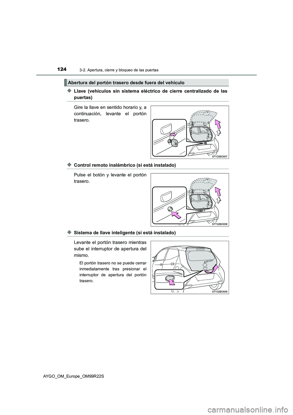 TOYOTA AYGO 2019  Manuale de Empleo (in Spanish) 1243-2. Apertura, cierre y bloqueo de las puertas
AYGO_OM_Europe_OM99R22S
◆Llave (vehículos sin sistema eléctrico de cierre centralizado de las
puertas) 
Gire la llave en sentido horario y, a 
con