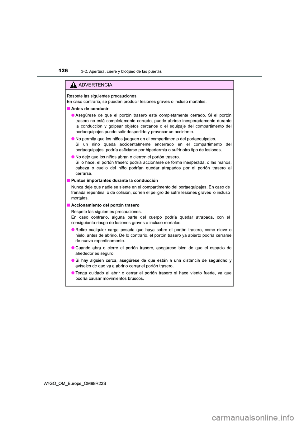 TOYOTA AYGO 2019  Manuale de Empleo (in Spanish) 1263-2. Apertura, cierre y bloqueo de las puertas
AYGO_OM_Europe_OM99R22S
ADVERTENCIA
Respete las siguientes precauciones. 
En caso contrario, se pueden producir lesiones graves o incluso mortales. 

