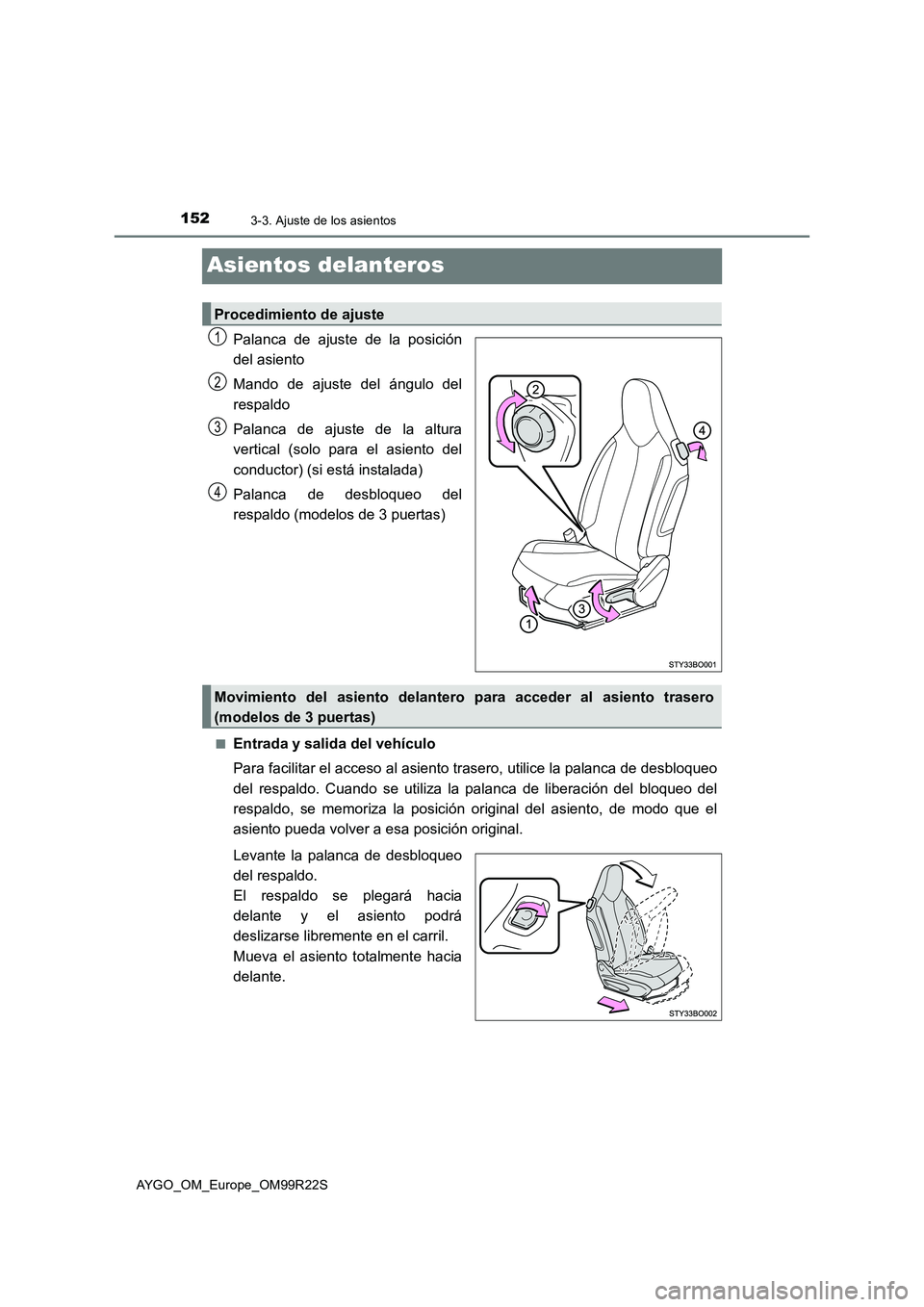 TOYOTA AYGO 2019  Manuale de Empleo (in Spanish) 1523-3. Ajuste de los asientos
AYGO_OM_Europe_OM99R22S
Asientos delanteros
Palanca de ajuste de la posición 
del asiento 
Mando de ajuste del ángulo del 
respaldo 
Palanca de ajuste de la altura 
ve
