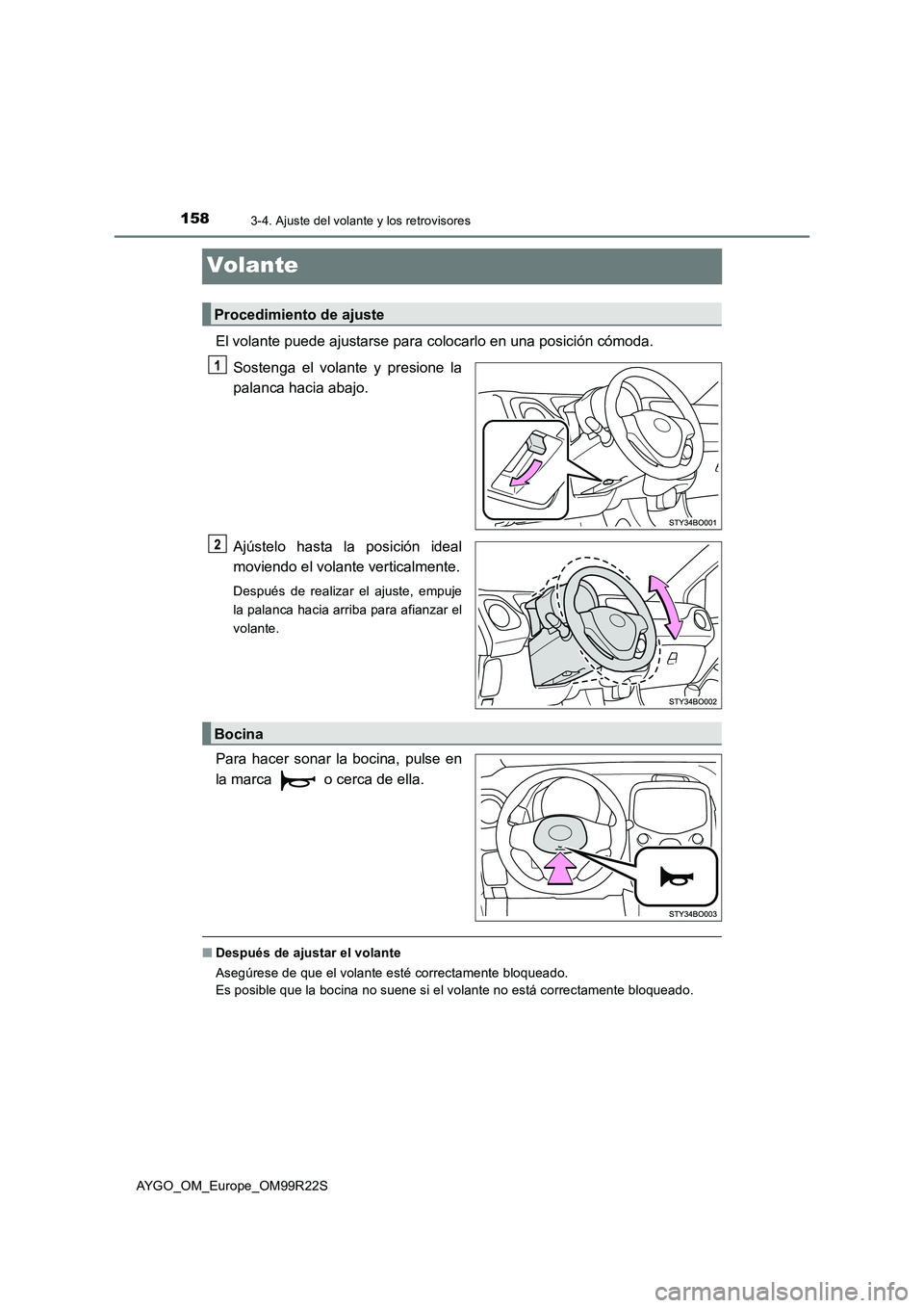 TOYOTA AYGO 2019  Manuale de Empleo (in Spanish) 1583-4. Ajuste del volante y los retrovisores
AYGO_OM_Europe_OM99R22S
Volante
El volante puede ajustarse para colocarlo en una posición cómoda. 
Sostenga el volante y presione la 
palanca hacia abaj