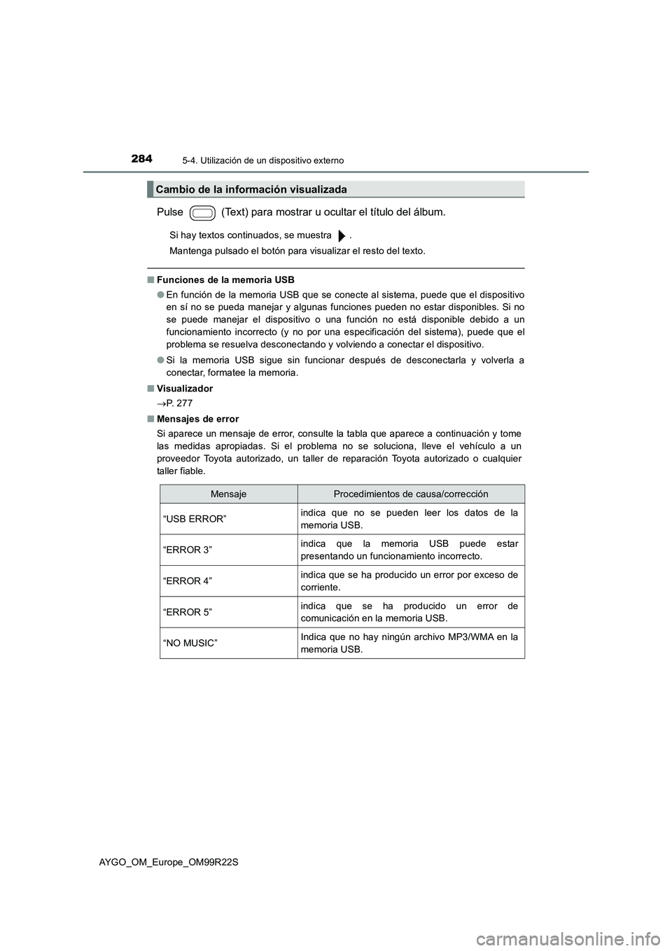 TOYOTA AYGO 2019  Manuale de Empleo (in Spanish) 2845-4. Utilización de un dispositivo externo
AYGO_OM_Europe_OM99R22S
Pulse   (Text) para mostrar u ocultar el título del álbum.
Si hay textos continuados, se muestra  . 
Mantenga pulsado el botón