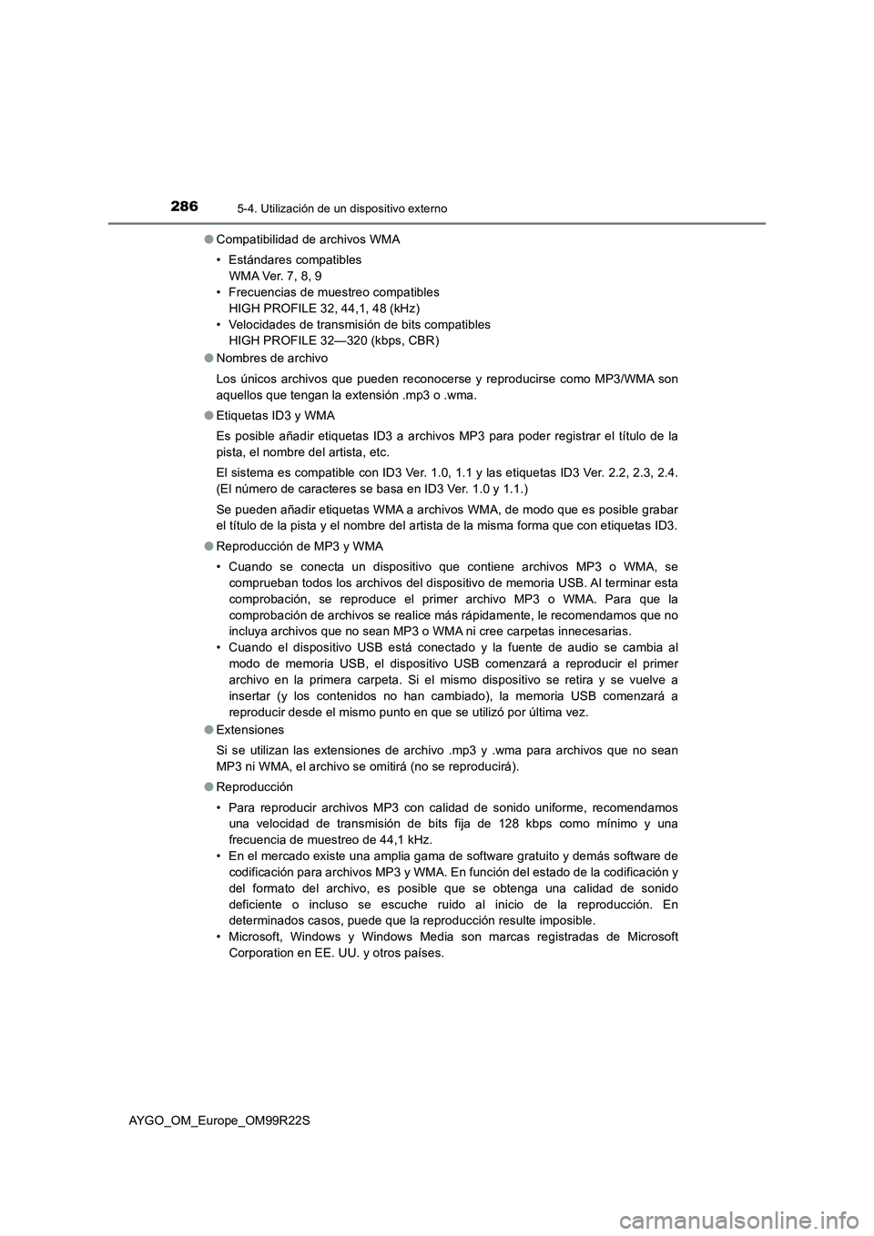 TOYOTA AYGO 2019  Manuale de Empleo (in Spanish) 2865-4. Utilización de un dispositivo externo
AYGO_OM_Europe_OM99R22S 
● Compatibilidad de archivos WMA 
• Estándares compatibles 
W M A Ve r.  7 , 8 , 9 
• Frecuencias de muestreo compatibles
