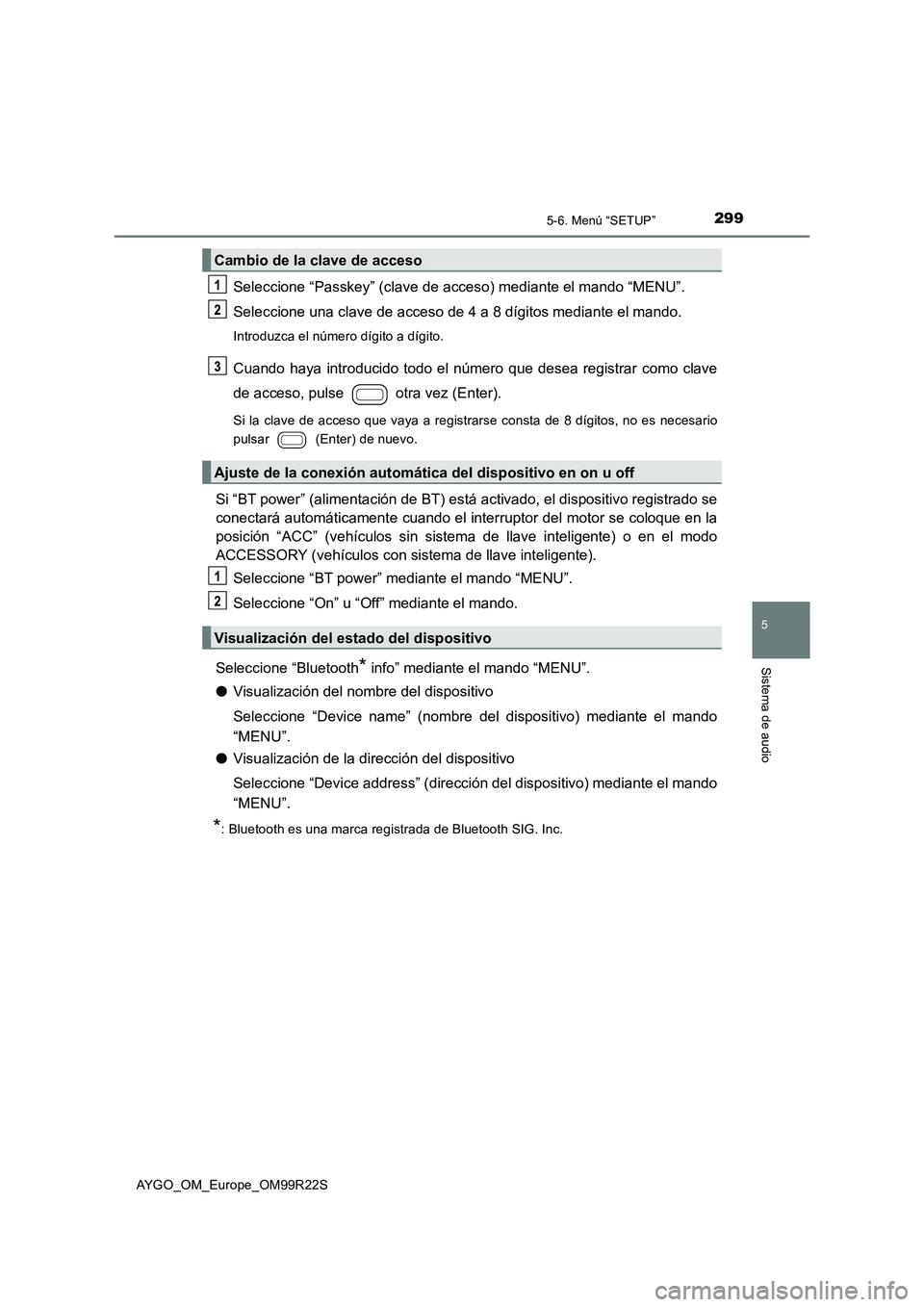 TOYOTA AYGO 2019  Manuale de Empleo (in Spanish) 2995-6. Menú “SETUP”
5
Sistema de audio
AYGO_OM_Europe_OM99R22S
Seleccione “Passkey” (clave de acceso) mediante el mando “MENU”. 
Seleccione una clave de acceso de 4 a 8 dígitos mediante