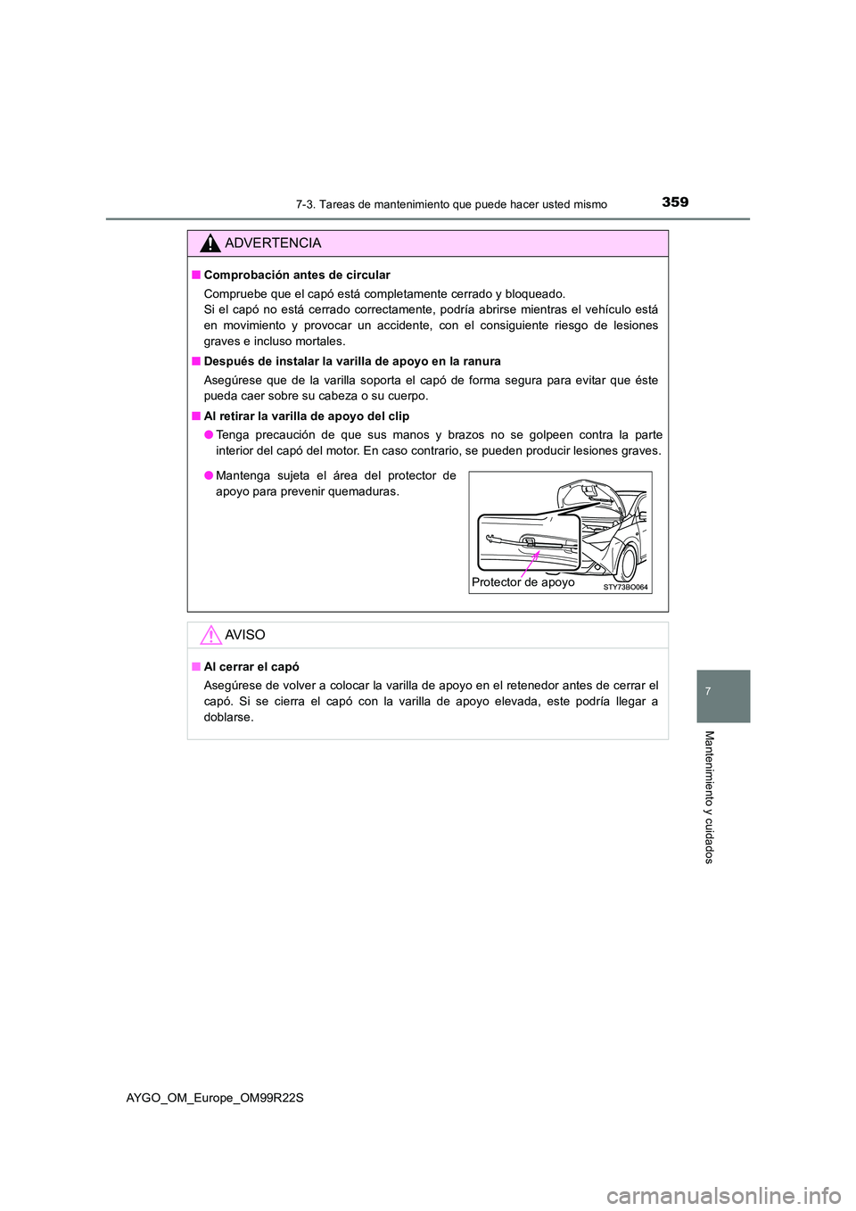 TOYOTA AYGO 2019 Manuale de Empleo (in Spanish) 3597-3. Tareas de mantenimiento que puede hacer usted mismo
7
Mantenimiento y cuidados
AYGO_OM_Europe_OM99R22S
ADVERTENCIA
■Comprobación antes de circular
Compruebe que el capó está completament TOYOTA AYGO 2019 Manuale de Empleo (in Spanish) 3597-3. Tareas de mantenimiento que puede hacer usted mismo
7
Mantenimiento y cuidados
AYGO_OM_Europe_OM99R22S
ADVERTENCIA
■Comprobación antes de circular
Compruebe que el capó está completament