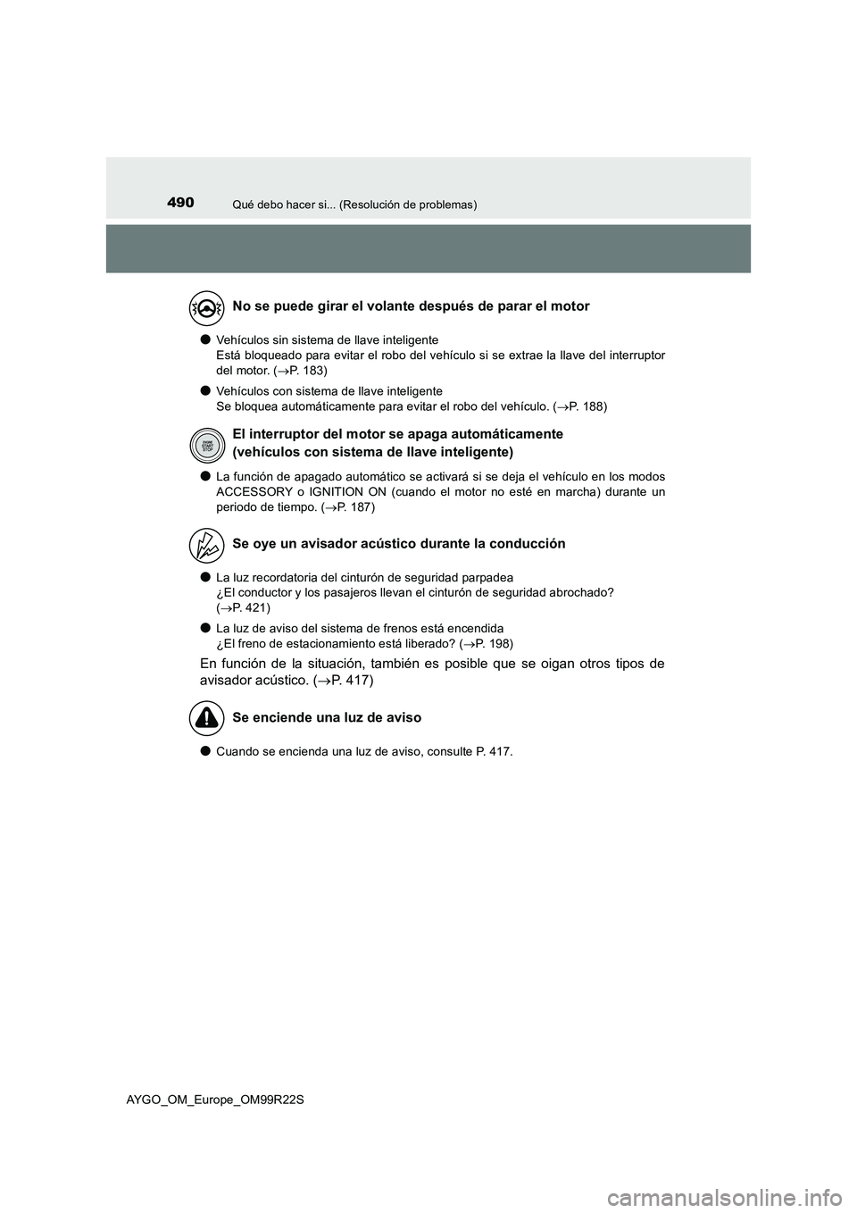 TOYOTA AYGO 2019  Manuale de Empleo (in Spanish) 490Qué debo hacer si... (Resolución de problemas)
AYGO_OM_Europe_OM99R22S
●Vehículos sin sistema de llave inteligente  
Está bloqueado para evitar el robo del vehículo si se extrae la llave del