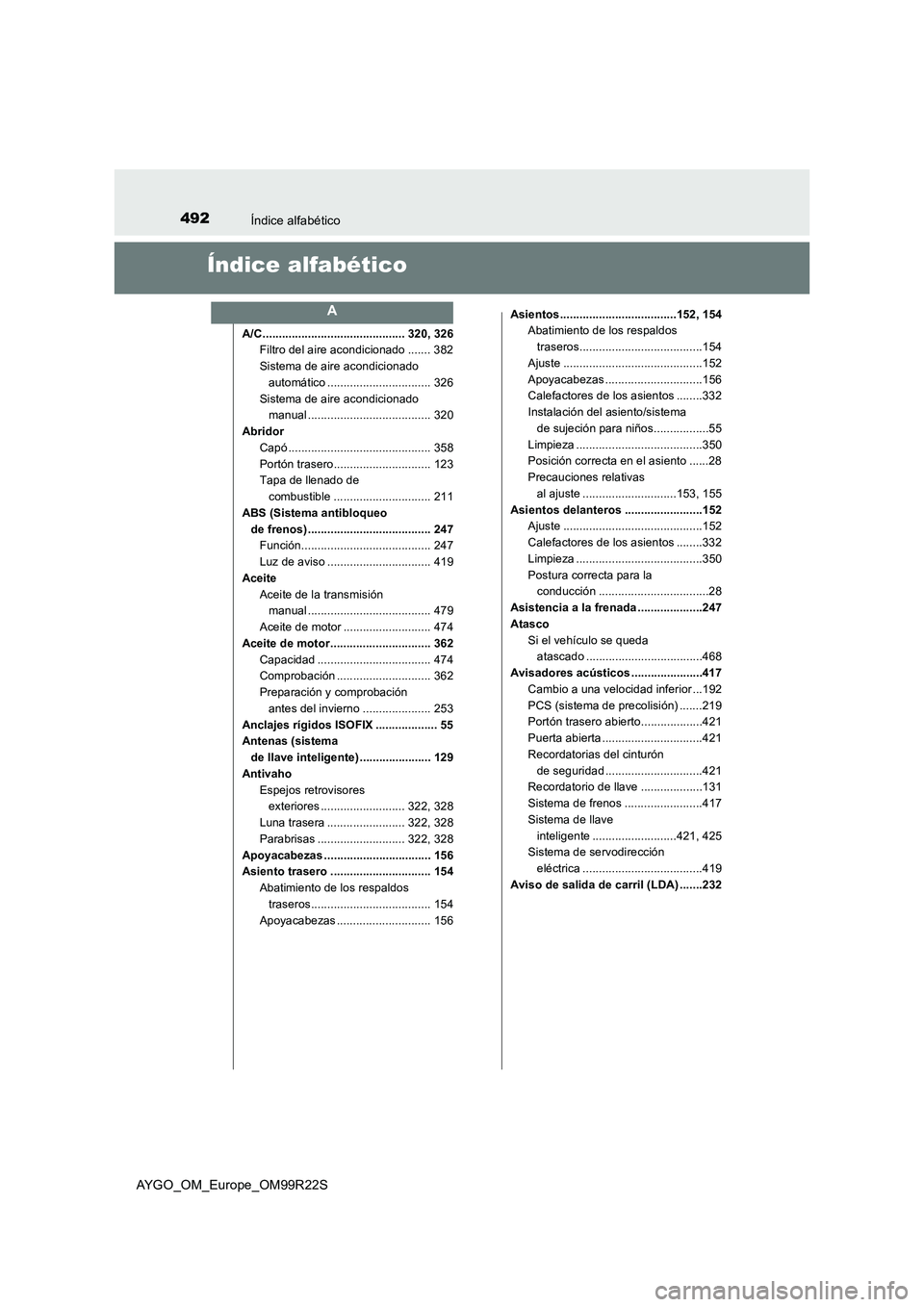 TOYOTA AYGO 2019  Manuale de Empleo (in Spanish) 492Índice alfabético
AYGO_OM_Europe_OM99R22S
Índice alfabético
A/C ............................................ 320, 326 
Filtro del aire acondicionado ....... 382 
Sistema de aire acondicionado  