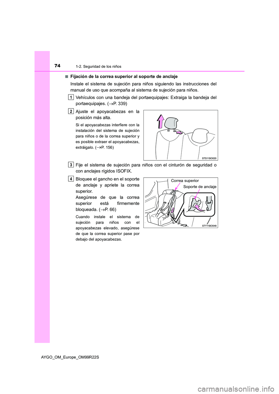 TOYOTA AYGO 2019  Manuale de Empleo (in Spanish) 741-2. Seguridad de los niños
AYGO_OM_Europe_OM99R22S 
■Fijación de la correa superior al soporte de anclaje 
Instale el sistema de sujeción para niños siguiendo las instrucciones del 
manual de