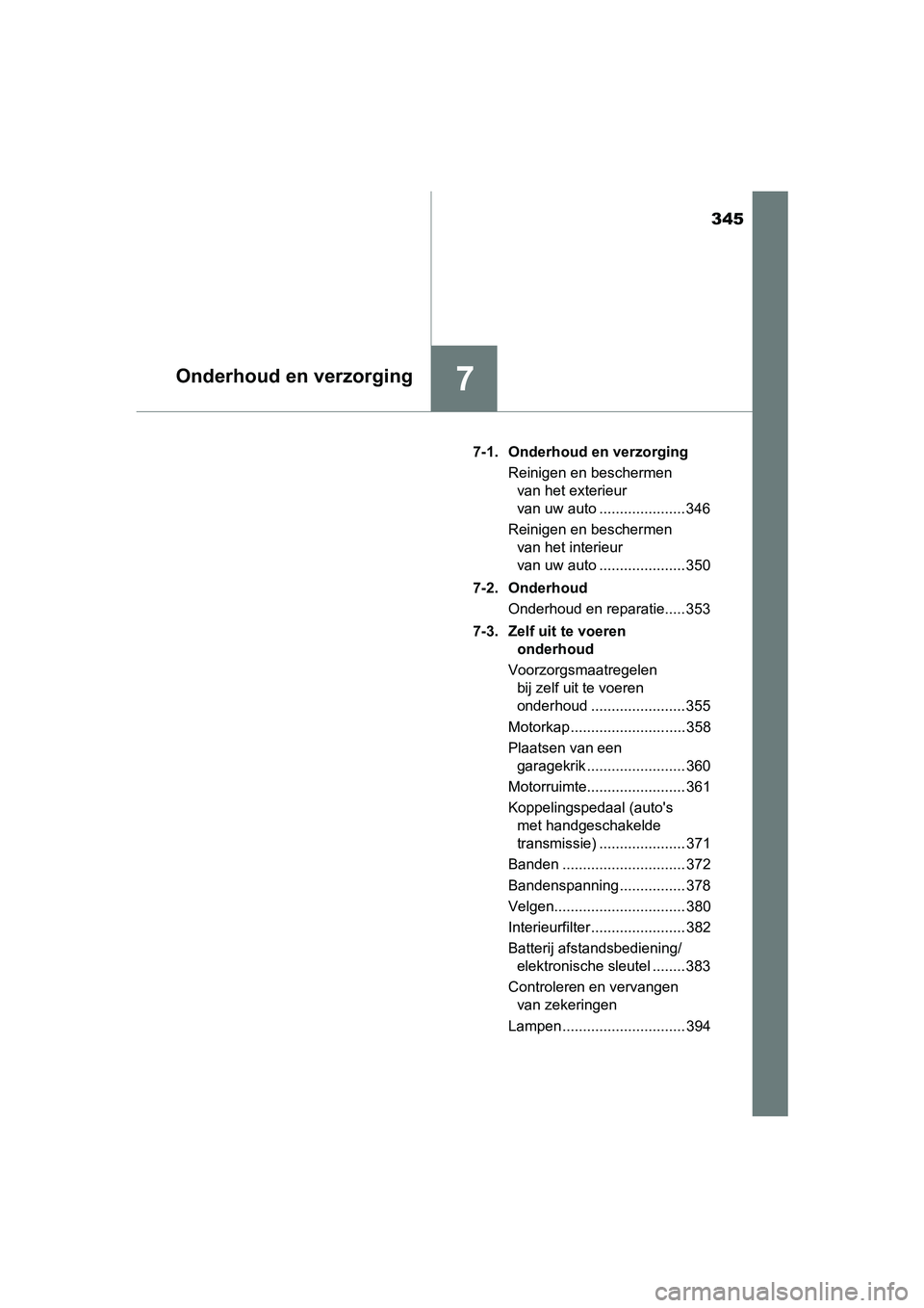 TOYOTA AYGO 2019 Instructieboekje (in Dutch) 345
7Onderhoud en verzorging
AYGO_OM_Europe_OM99R19E7-1. Onderhoud en verzorging
Reinigen en beschermen van het exterieur
van uw auto ..................... 346
Reinigen en beschermen van het interie TOYOTA AYGO 2019 Instructieboekje (in Dutch) 345
7Onderhoud en verzorging
AYGO_OM_Europe_OM99R19E7-1. Onderhoud en verzorging
Reinigen en beschermen van het exterieur
van uw auto ..................... 346
Reinigen en beschermen van het interie