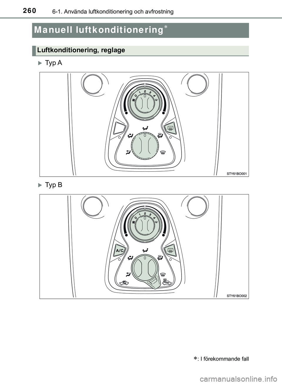 TOYOTA AYGO 2019  Bruksanvisningar (in Swedish) 2606-1. Använda luftkonditionering och avfrostning
AYGO_OM_Europe_OM99R19SE
Manuell luftkonditionering
Ty p  A
Ty p  B
: I förekommande fall
Luftkonditionering, reglage
AYGO_OM_Europe_OM