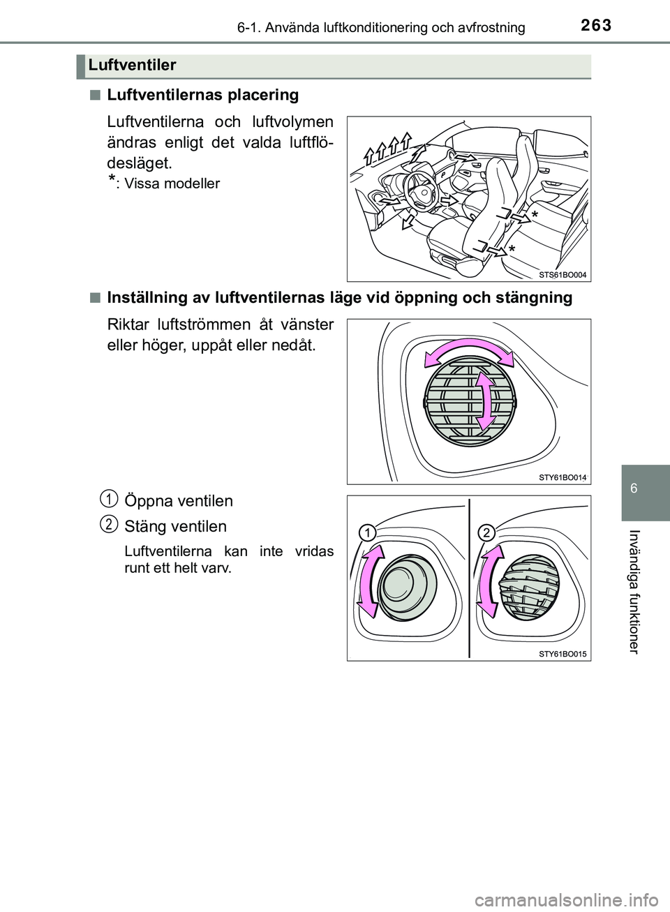 TOYOTA AYGO 2019  Bruksanvisningar (in Swedish) 2636-1. Använda luftkonditionering och avfrostning
6
Invändiga funktioner
AYGO_OM_Europe_OM99R19SEn
Luftventilernas placering
Luftventilerna och luftvolymen
ändras enligt det valda luftflö-
deslä