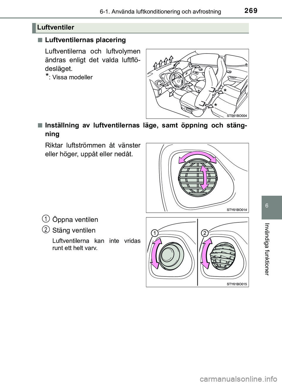 TOYOTA AYGO 2019  Bruksanvisningar (in Swedish) 2696-1. Använda luftkonditionering och avfrostning
6
Invändiga funktioner
AYGO_OM_Europe_OM99R19SEn
Luftventilernas placering
Luftventilerna och luftvolymen
ändras enligt det valda luftflö-
deslä