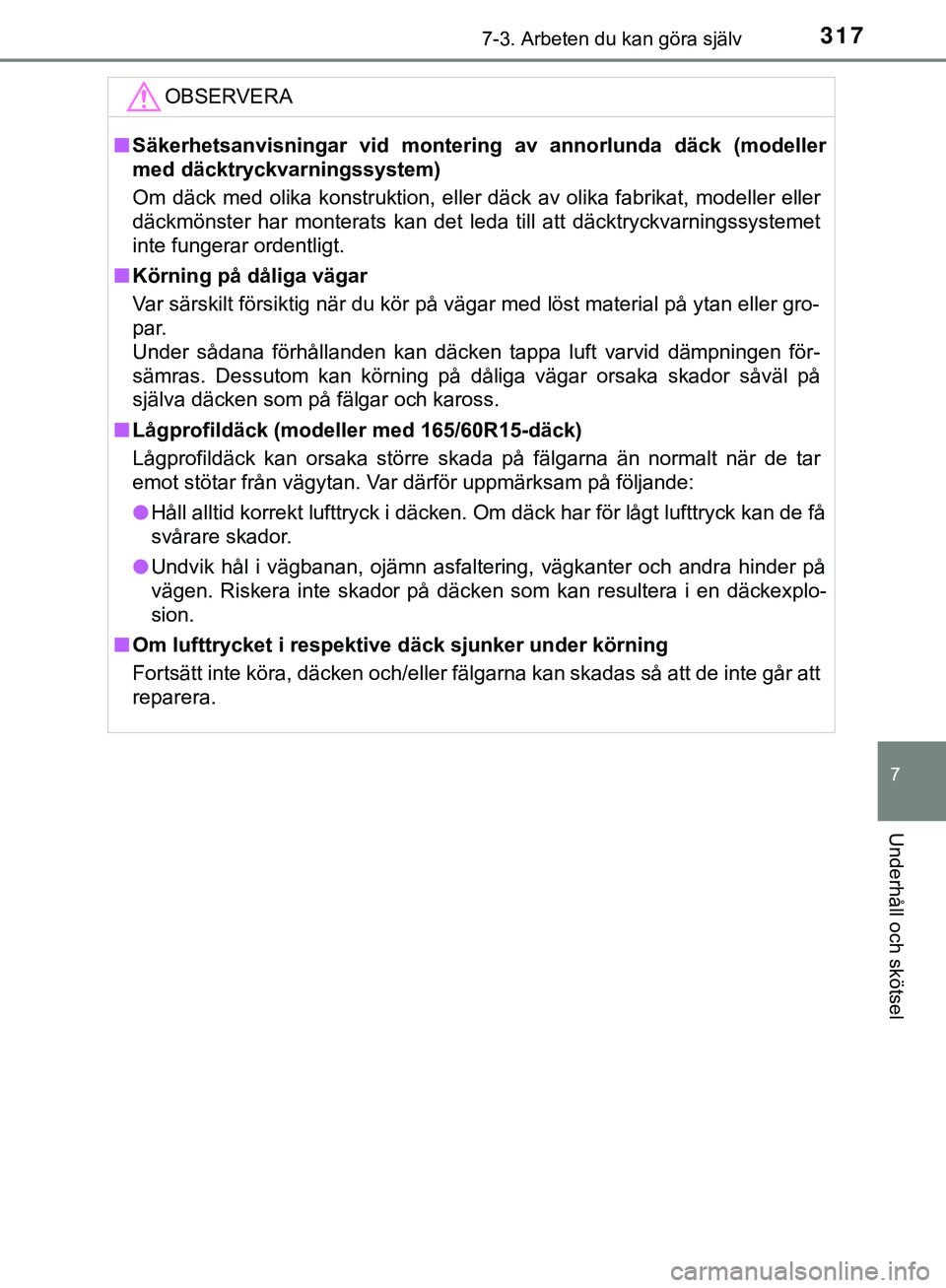 TOYOTA AYGO 2019  Bruksanvisningar (in Swedish) 3177-3. Arbeten du kan göra själv
7
Underhåll och skötsel
AYGO_OM_Europe_OM99R19SEOBSERVERA
n
Säkerhetsanvisningar vid montering av annorlunda däck (modeller
med däcktryckvarningssystem)
Om dä