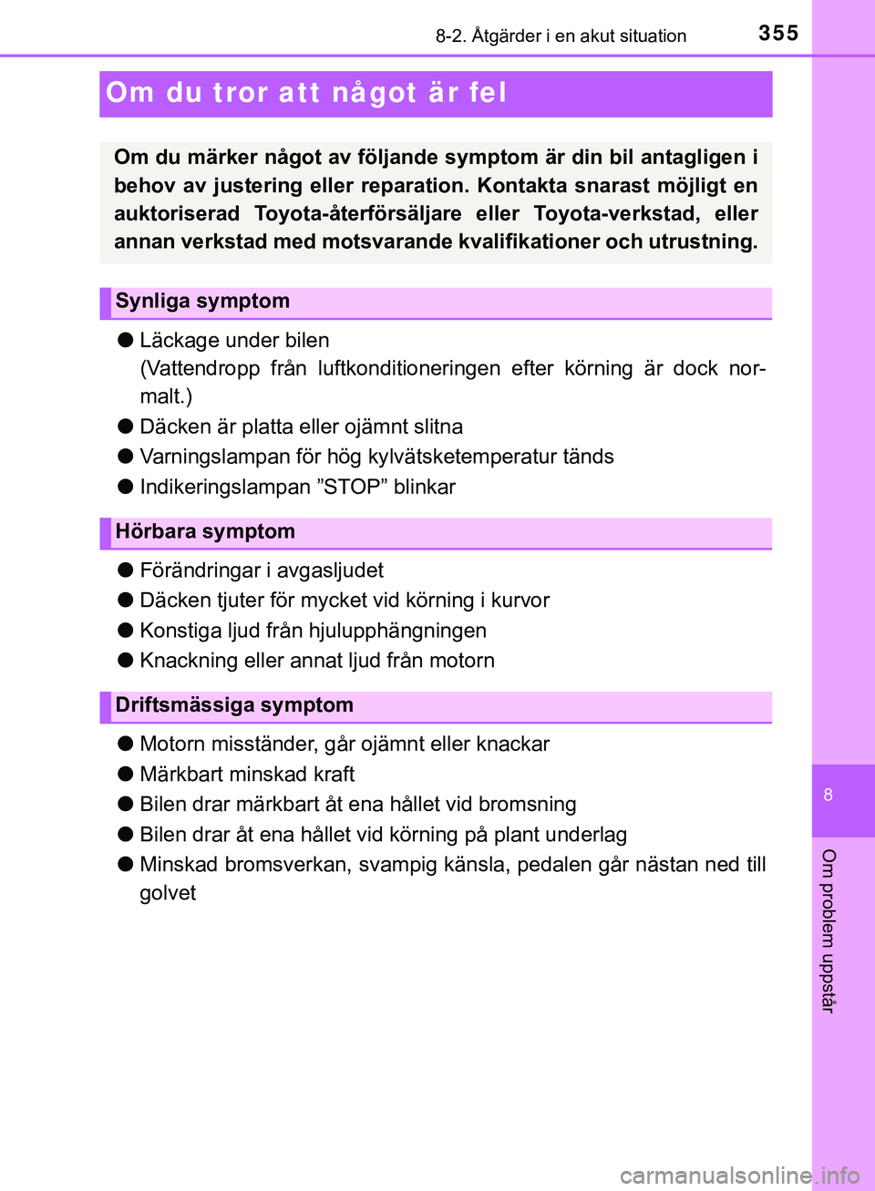 TOYOTA AYGO 2019 Bruksanvisningar (in Swedish) 3558-2. Åtgärder i en akut situation
8
Om problem uppstår
AYGO_OM_Europe_OM99R19SE
Om du tror att något är fel
lLäckage under bilen
(Vattendropp från luftkonditioneringen efter körning är do TOYOTA AYGO 2019 Bruksanvisningar (in Swedish) 3558-2. Åtgärder i en akut situation
8
Om problem uppstår
AYGO_OM_Europe_OM99R19SE
Om du tror att något är fel
lLäckage under bilen
(Vattendropp från luftkonditioneringen efter körning är do