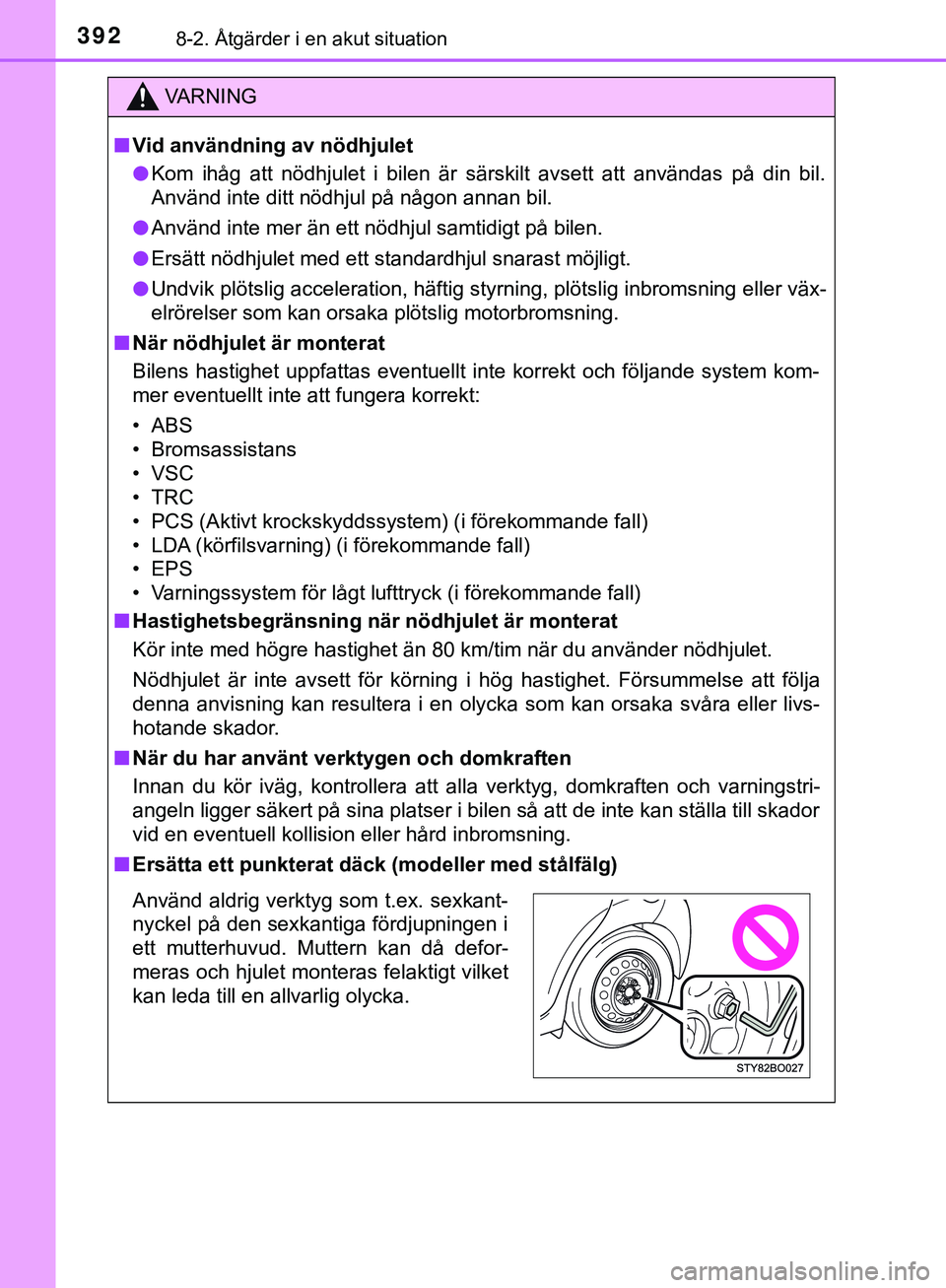 TOYOTA AYGO 2019 Bruksanvisningar (in Swedish) 3928-2. Åtgärder i en akut situation
AYGO_OM_Europe_OM99R19SE
VARNING
n Vid användning av nödhjulet
l Kom ihåg att nödhjulet i bilen är särskilt avsett att användas på din bil.
Använd inte TOYOTA AYGO 2019 Bruksanvisningar (in Swedish) 3928-2. Åtgärder i en akut situation
AYGO_OM_Europe_OM99R19SE
VARNING
n Vid användning av nödhjulet
l Kom ihåg att nödhjulet i bilen är särskilt avsett att användas på din bil.
Använd inte