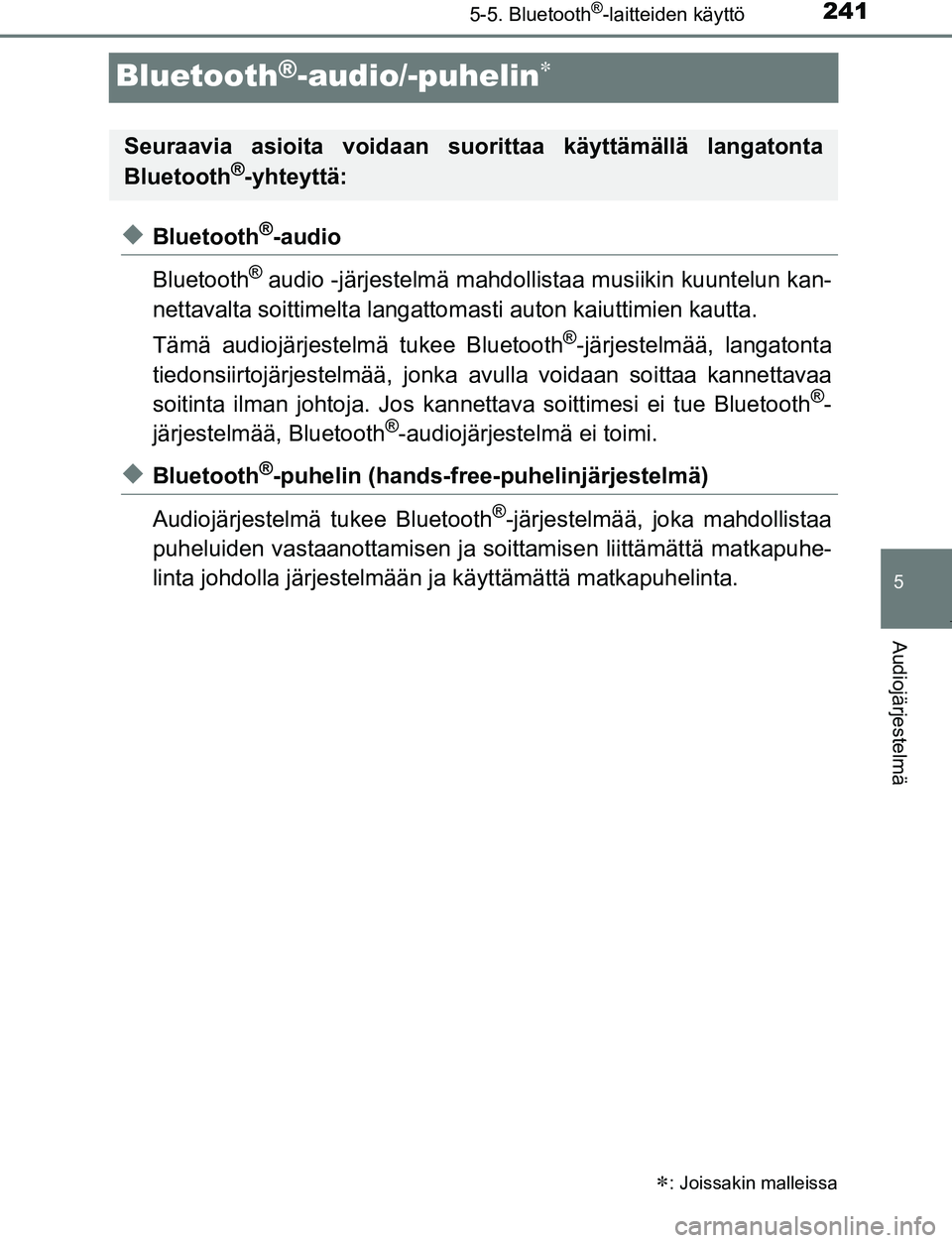 TOYOTA AYGO 2019  Omistajan Käsikirja (in Finnish) 241
5
5-5. Bluetooth®-laitteiden käyttö
Audiojärjestelmä
AYGO_OM_Europe_OM99R19FI
Bluetooth®-audio/-puhelin
uBluetooth®-audio
Bluetooth
® audio -järjestelmä mahdolli staa musiikin kuuntel